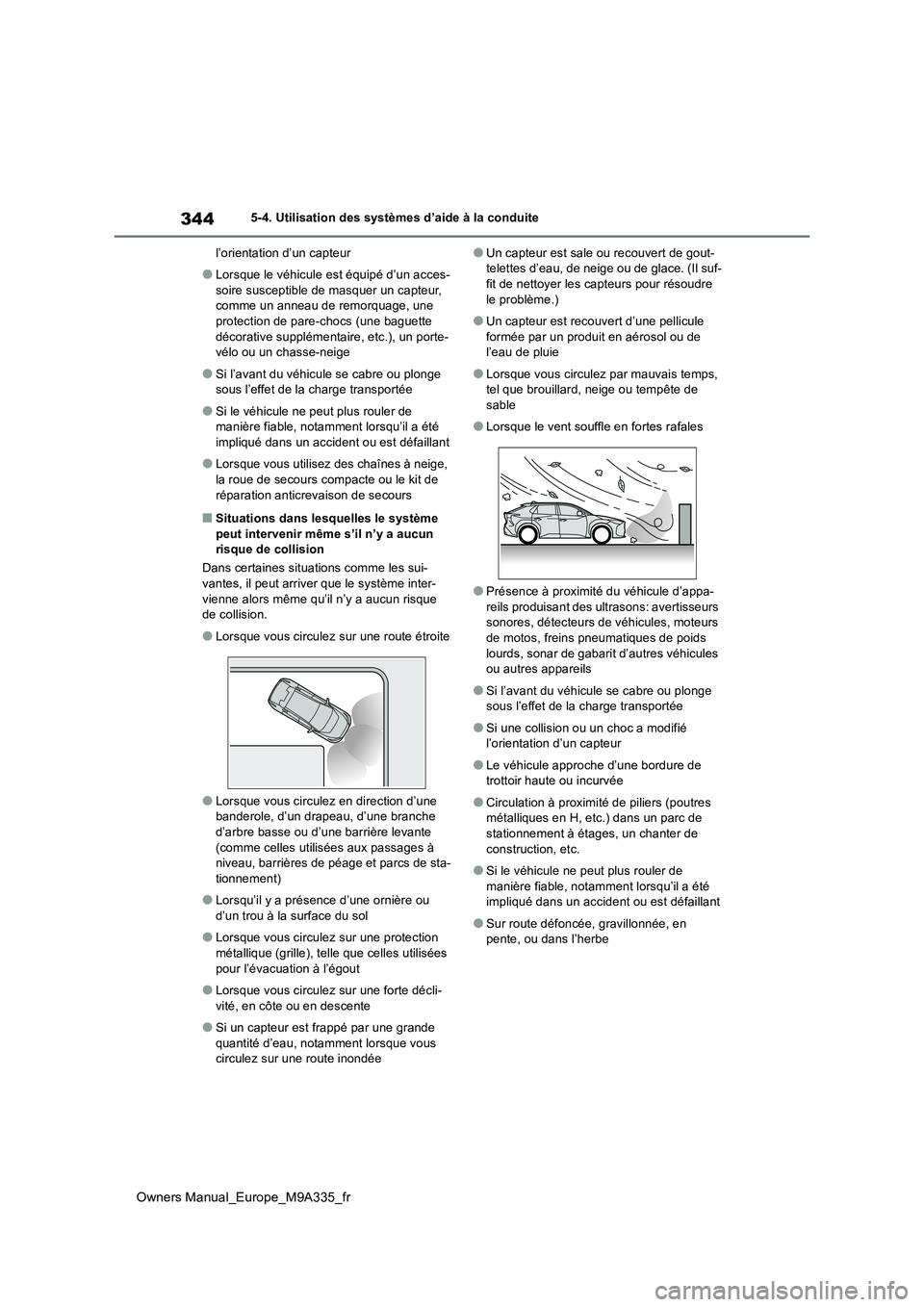 TOYOTA BZ4X 2022  Notices Demploi (in French) 344
Owners Manual_Europe_M9A335_fr
5-4. Utilisation des systèmes d’aide à la conduite 
l’orientation d’un capteur
●Lorsque le véhicule est équipé d’un acces- 
soire susceptible de masqu