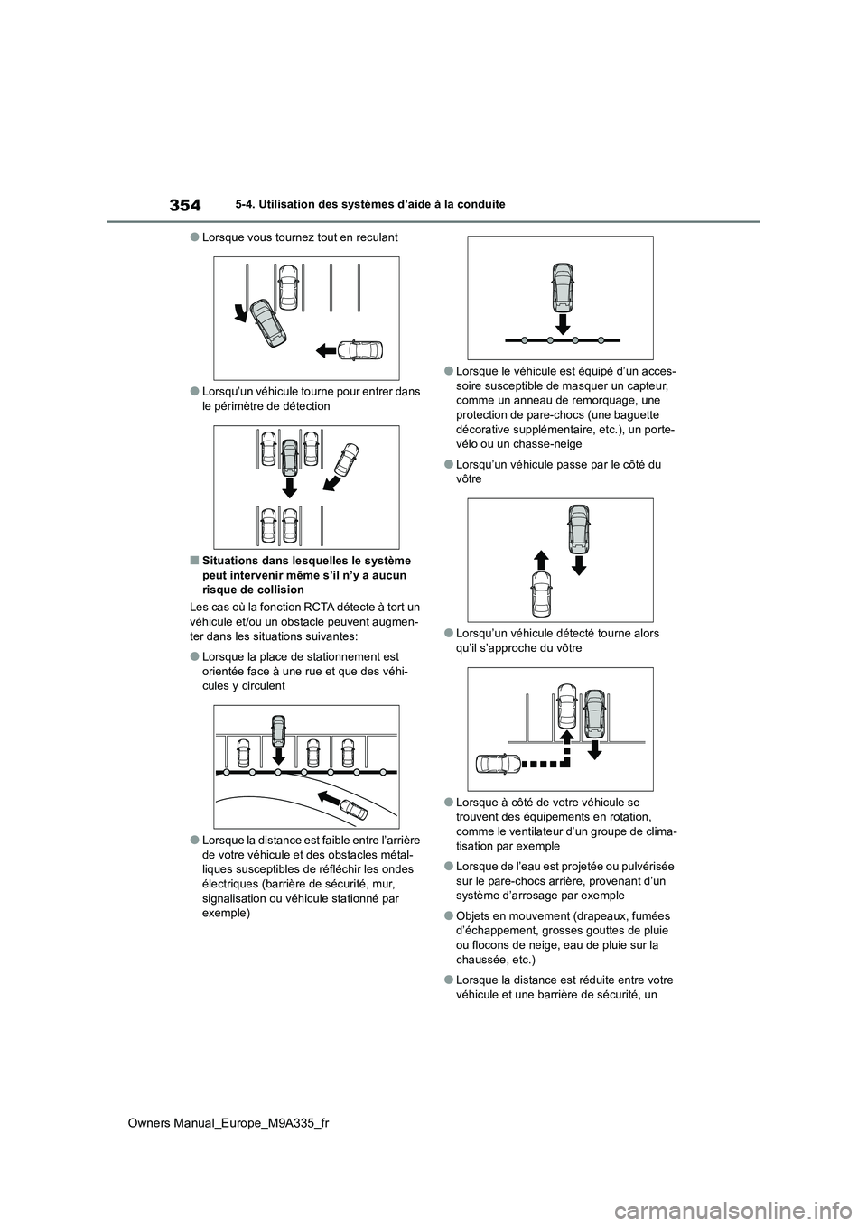 TOYOTA BZ4X 2022 Notices Demploi (in French) 354
Owners Manual_Europe_M9A335_fr
5-4. Utilisation des systèmes d’aide à la conduite
●Lorsque vous tournez tout en reculant
●Lorsqu’un véhicule tourne pour entrer dans
le périmètre de TOYOTA BZ4X 2022 Notices Demploi (in French) 354
Owners Manual_Europe_M9A335_fr
5-4. Utilisation des systèmes d’aide à la conduite
●Lorsque vous tournez tout en reculant
●Lorsqu’un véhicule tourne pour entrer dans
le périmètre de
