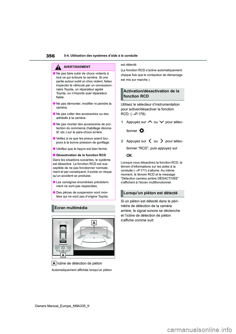 TOYOTA BZ4X 2022 Notices Demploi (in French) 356
Owners Manual_Europe_M9A335_fr
5-4. Utilisation des systèmes d’aide à la conduite
Icône de détection de piéton
Automatiquement affichée lorsqu’un piéton
est détecté.
(La fonction R TOYOTA BZ4X 2022 Notices Demploi (in French) 356
Owners Manual_Europe_M9A335_fr
5-4. Utilisation des systèmes d’aide à la conduite
Icône de détection de piéton
Automatiquement affichée lorsqu’un piéton
est détecté.
(La fonction R