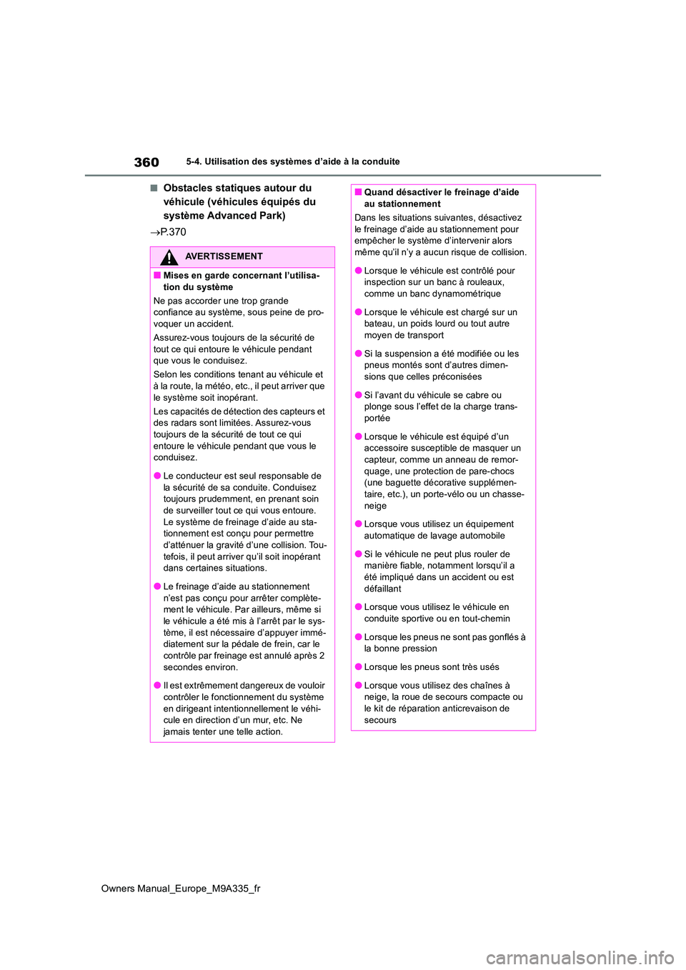 TOYOTA BZ4X 2022 Notices Demploi (in French) 360
Owners Manual_Europe_M9A335_fr
5-4. Utilisation des systèmes d’aide à la conduite
■Obstacles statiques autour du
véhicule (véhicules équipés du
système Advanced Park)
P. 3 7 0
A TOYOTA BZ4X 2022 Notices Demploi (in French) 360
Owners Manual_Europe_M9A335_fr
5-4. Utilisation des systèmes d’aide à la conduite
■Obstacles statiques autour du
véhicule (véhicules équipés du
système Advanced Park)
P. 3 7 0
A