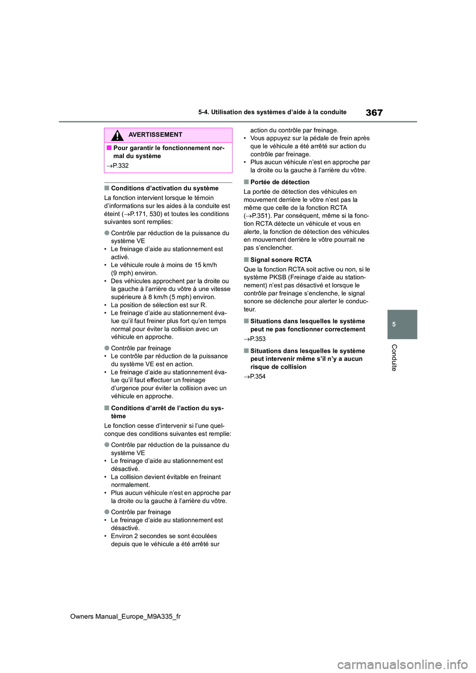 TOYOTA BZ4X 2022 Notices Demploi (in French) 367
5
Owners Manual_Europe_M9A335_fr
5-4. Utilisation des systèmes d’aide à la conduite
Conduite
■Conditions d’activation du système
La fonction intervient lorsque le témoin
d’informati TOYOTA BZ4X 2022 Notices Demploi (in French) 367
5
Owners Manual_Europe_M9A335_fr
5-4. Utilisation des systèmes d’aide à la conduite
Conduite
■Conditions d’activation du système
La fonction intervient lorsque le témoin
d’informati