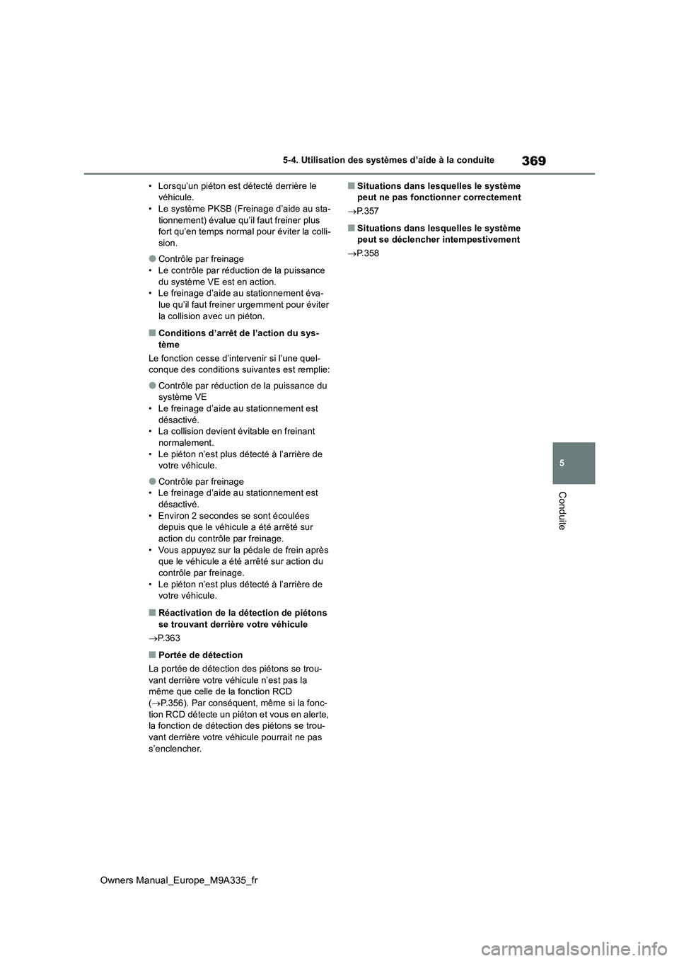 TOYOTA BZ4X 2022  Notices Demploi (in French) 369
5
Owners Manual_Europe_M9A335_fr
5-4. Utilisation des systèmes d’aide à la conduite
Conduite
• Lorsqu’un piéton est détecté derrière le  véhicule.• Le système PKSB (Freinage d’ai