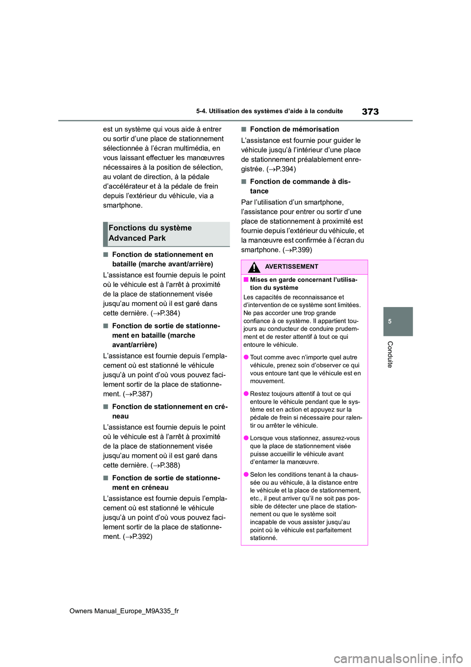 TOYOTA BZ4X 2022 Notices Demploi (in French) 373
5
Owners Manual_Europe_M9A335_fr
5-4. Utilisation des systèmes d’aide à la conduite
Conduite
est un système qui vous aide à entrer
ou sortir d’une place de stationnement
sélectionnée TOYOTA BZ4X 2022 Notices Demploi (in French) 373
5
Owners Manual_Europe_M9A335_fr
5-4. Utilisation des systèmes d’aide à la conduite
Conduite
est un système qui vous aide à entrer
ou sortir d’une place de stationnement
sélectionnée