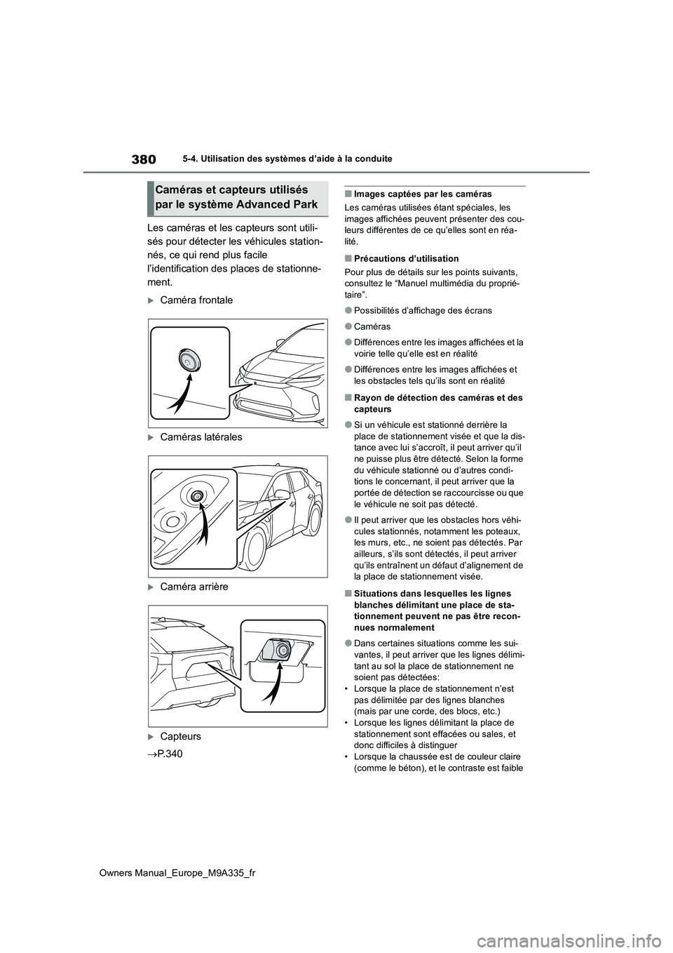 TOYOTA BZ4X 2022 Notices Demploi (in French) 380
Owners Manual_Europe_M9A335_fr
5-4. Utilisation des systèmes d’aide à la conduite
Les caméras et les capteurs sont utili-
sés pour détecter les véhicules station-
nés, ce qui rend plus f TOYOTA BZ4X 2022 Notices Demploi (in French) 380
Owners Manual_Europe_M9A335_fr
5-4. Utilisation des systèmes d’aide à la conduite
Les caméras et les capteurs sont utili-
sés pour détecter les véhicules station-
nés, ce qui rend plus f