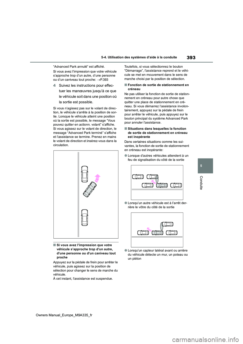 TOYOTA BZ4X 2022 Notices Demploi (in French) 393
5
Owners Manual_Europe_M9A335_fr
5-4. Utilisation des systèmes d’aide à la conduite
Conduite
“Advanced Park annulé” est affiché.
Si vous avez l’impression que votre véhicule s’app TOYOTA BZ4X 2022 Notices Demploi (in French) 393
5
Owners Manual_Europe_M9A335_fr
5-4. Utilisation des systèmes d’aide à la conduite
Conduite
“Advanced Park annulé” est affiché.
Si vous avez l’impression que votre véhicule s’app