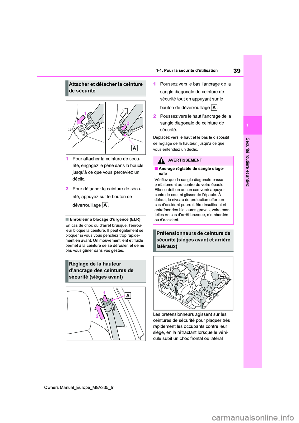 TOYOTA BZ4X 2022 Notices Demploi (in French) 39
1
Owners Manual_Europe_M9A335_fr
1-1. Pour la sécurité d’utilisation
Sécurité routière et antivol
1Pour attacher la ceinture de sécu-
rité, engagez le pêne dans la boucle
jusqu’à ce TOYOTA BZ4X 2022 Notices Demploi (in French) 39
1
Owners Manual_Europe_M9A335_fr
1-1. Pour la sécurité d’utilisation
Sécurité routière et antivol
1Pour attacher la ceinture de sécu-
rité, engagez le pêne dans la boucle
jusqu’à ce