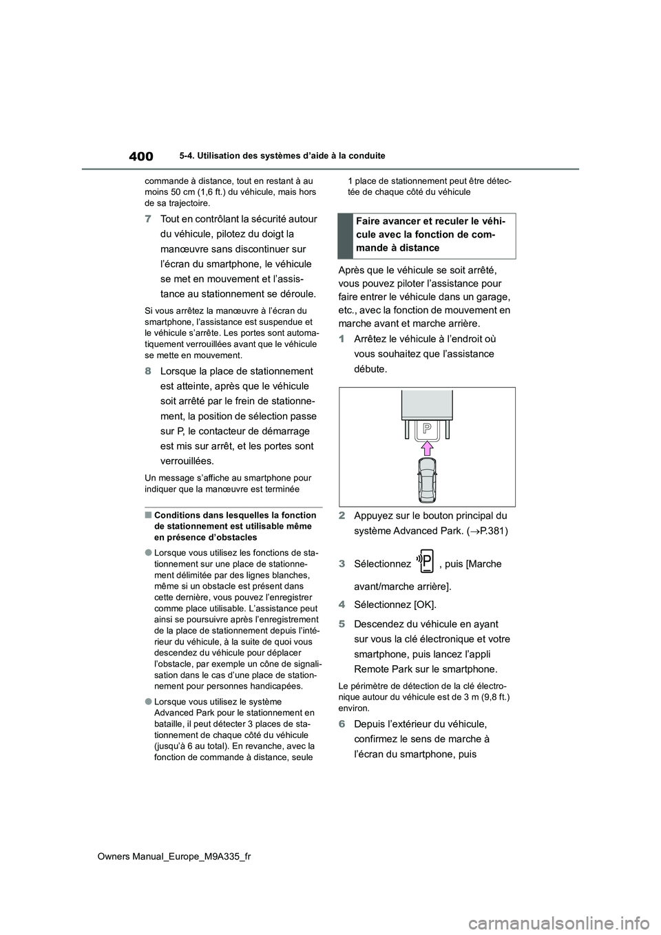 TOYOTA BZ4X 2022 Notices Demploi (in French) 400
Owners Manual_Europe_M9A335_fr
5-4. Utilisation des systèmes d’aide à la conduite
commande à distance, tout en restant à au moins 50 cm (1,6 ft.) du véhicule, mais hors de sa trajectoire. TOYOTA BZ4X 2022 Notices Demploi (in French) 400
Owners Manual_Europe_M9A335_fr
5-4. Utilisation des systèmes d’aide à la conduite
commande à distance, tout en restant à au moins 50 cm (1,6 ft.) du véhicule, mais hors de sa trajectoire.
