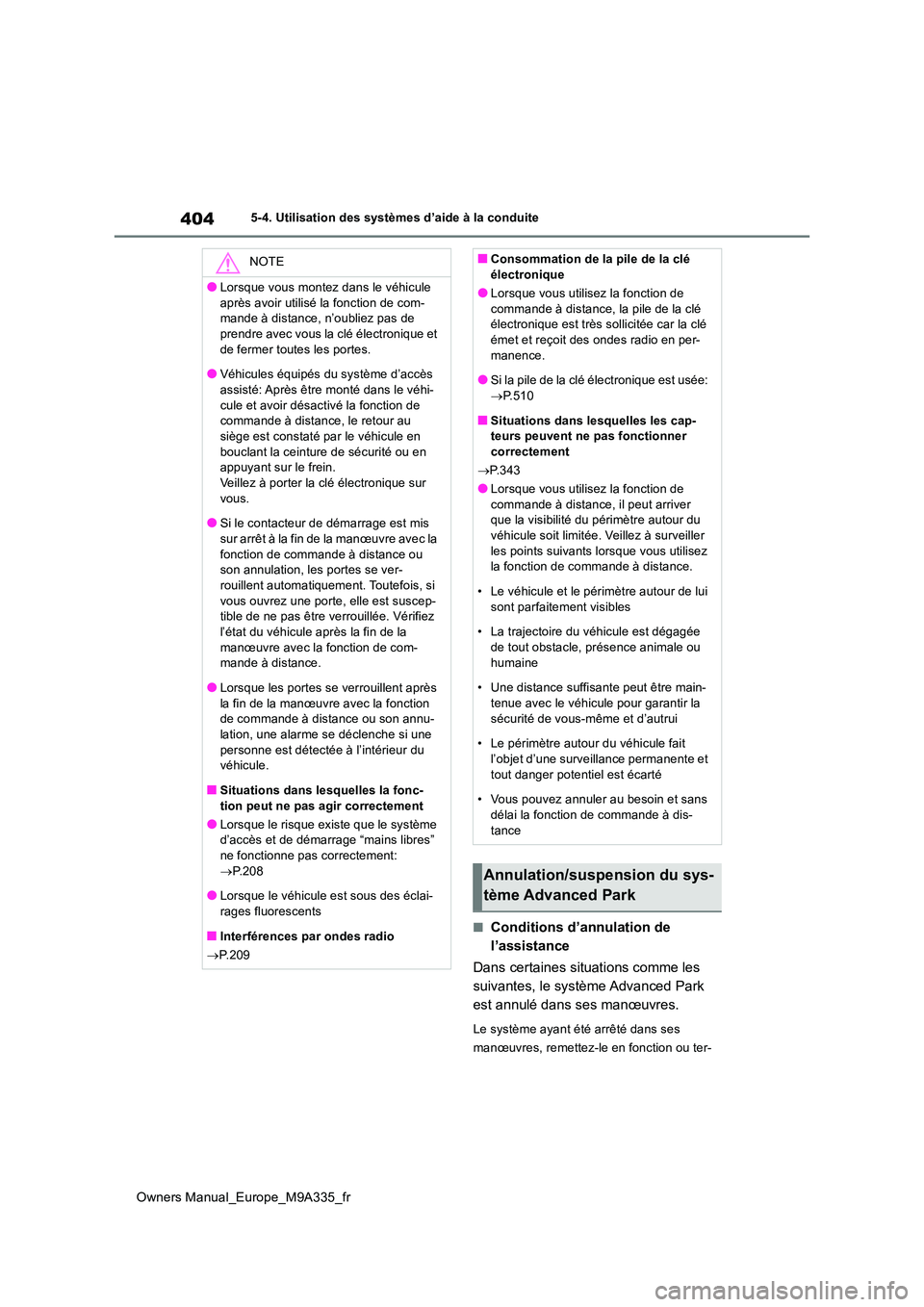 TOYOTA BZ4X 2022 Notices Demploi (in French) 404
Owners Manual_Europe_M9A335_fr
5-4. Utilisation des systèmes d’aide à la conduite
■Conditions d’annulation de
l’assistance
Dans certaines situations comme les
suivantes, le système TOYOTA BZ4X 2022 Notices Demploi (in French) 404
Owners Manual_Europe_M9A335_fr
5-4. Utilisation des systèmes d’aide à la conduite
■Conditions d’annulation de
l’assistance
Dans certaines situations comme les
suivantes, le système