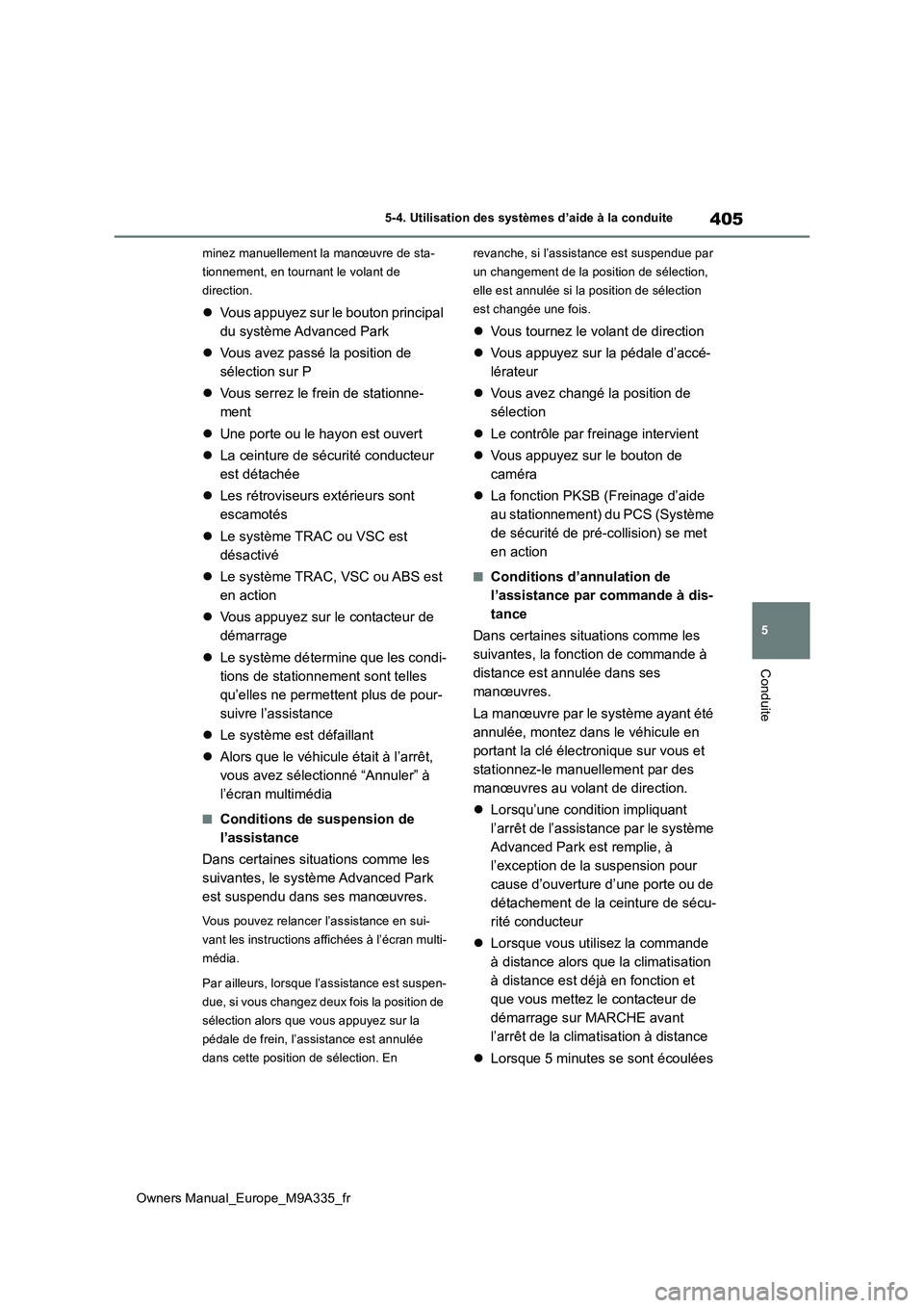 TOYOTA BZ4X 2022 Notices Demploi (in French) 405
5
Owners Manual_Europe_M9A335_fr
5-4. Utilisation des systèmes d’aide à la conduite
Conduite
minez manuellement la manœuvre de sta-
tionnement, en tournant le volant de
direction.
Vous TOYOTA BZ4X 2022 Notices Demploi (in French) 405
5
Owners Manual_Europe_M9A335_fr
5-4. Utilisation des systèmes d’aide à la conduite
Conduite
minez manuellement la manœuvre de sta-
tionnement, en tournant le volant de
direction.
Vous