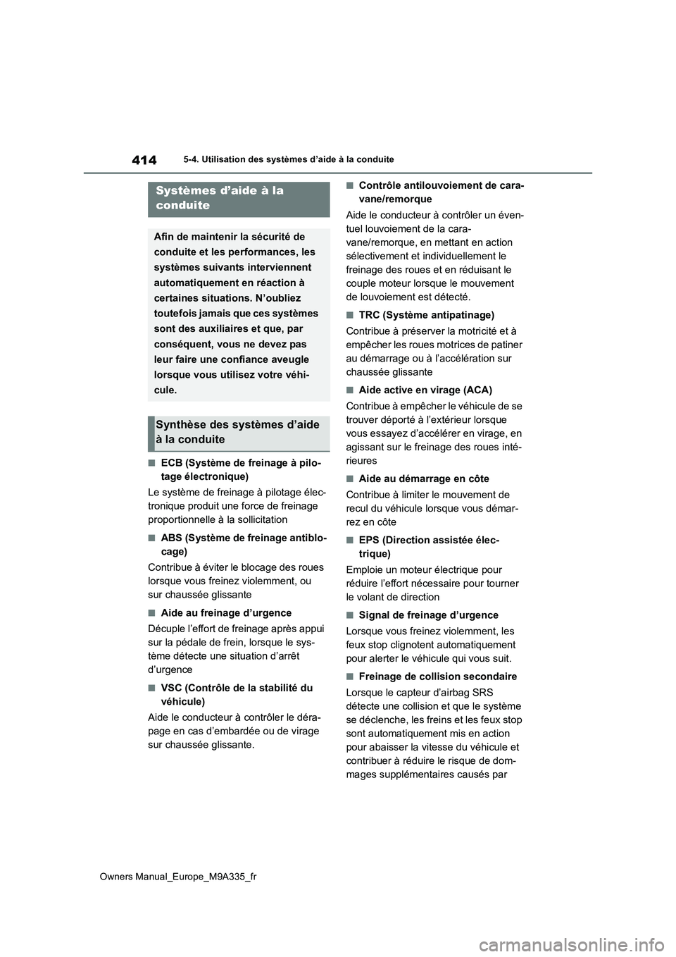 TOYOTA BZ4X 2022 Notices Demploi (in French) 414
Owners Manual_Europe_M9A335_fr
5-4. Utilisation des systèmes d’aide à la conduite
■ECB (Système de freinage à pilo-
tage électronique)
Le système de freinage à pilotage élec-
troniq TOYOTA BZ4X 2022 Notices Demploi (in French) 414
Owners Manual_Europe_M9A335_fr
5-4. Utilisation des systèmes d’aide à la conduite
■ECB (Système de freinage à pilo-
tage électronique)
Le système de freinage à pilotage élec-
troniq