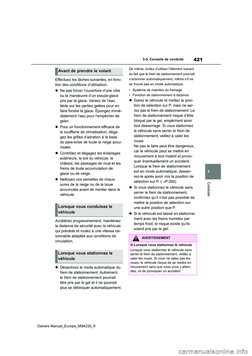TOYOTA BZ4X 2022 Notices Demploi (in French) 421
5
Owners Manual_Europe_M9A335_fr
5-5. Conseils de conduite
Conduite
Effectuez les tâches suivantes, en fonc-
tion des conditions d’utilisation:
Ne pas forcer l’ouverture d’une vitre TOYOTA BZ4X 2022 Notices Demploi (in French) 421
5
Owners Manual_Europe_M9A335_fr
5-5. Conseils de conduite
Conduite
Effectuez les tâches suivantes, en fonc-
tion des conditions d’utilisation:
Ne pas forcer l’ouverture d’une vitre