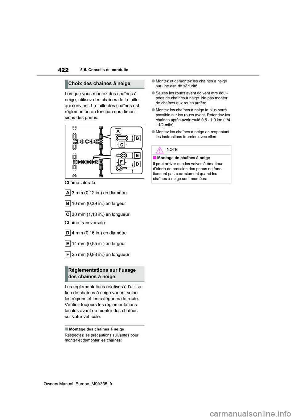 TOYOTA BZ4X 2022 Notices Demploi (in French) 422
Owners Manual_Europe_M9A335_fr
5-5. Conseils de conduite
Lorsque vous montez des chaînes à
neige, utilisez des chaînes de la taille
qui convient. La taille des chaînes est
réglementée en TOYOTA BZ4X 2022 Notices Demploi (in French) 422
Owners Manual_Europe_M9A335_fr
5-5. Conseils de conduite
Lorsque vous montez des chaînes à
neige, utilisez des chaînes de la taille
qui convient. La taille des chaînes est
réglementée en