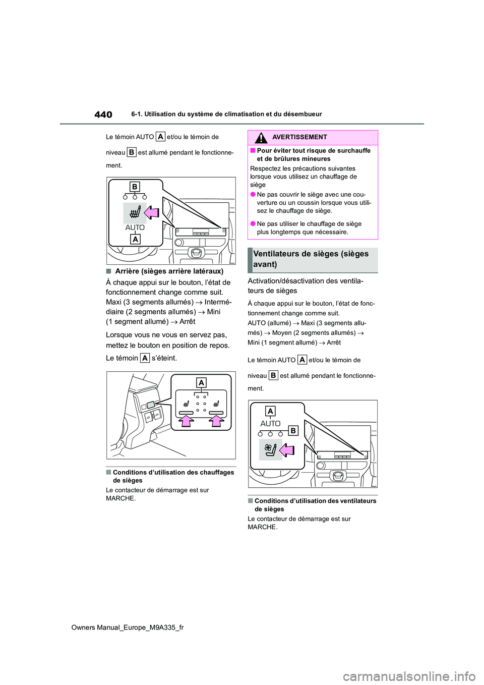 TOYOTA BZ4X 2022 Notices Demploi (in French) 440
Owners Manual_Europe_M9A335_fr
6-1. Utilisation du système de climatisation et du désembueur
Le témoin AUTO et/ou le témoin de
niveau est allumé pendant le fonctionne-
ment.
■Arriè TOYOTA BZ4X 2022 Notices Demploi (in French) 440
Owners Manual_Europe_M9A335_fr
6-1. Utilisation du système de climatisation et du désembueur
Le témoin AUTO et/ou le témoin de
niveau est allumé pendant le fonctionne-
ment.
■Arriè