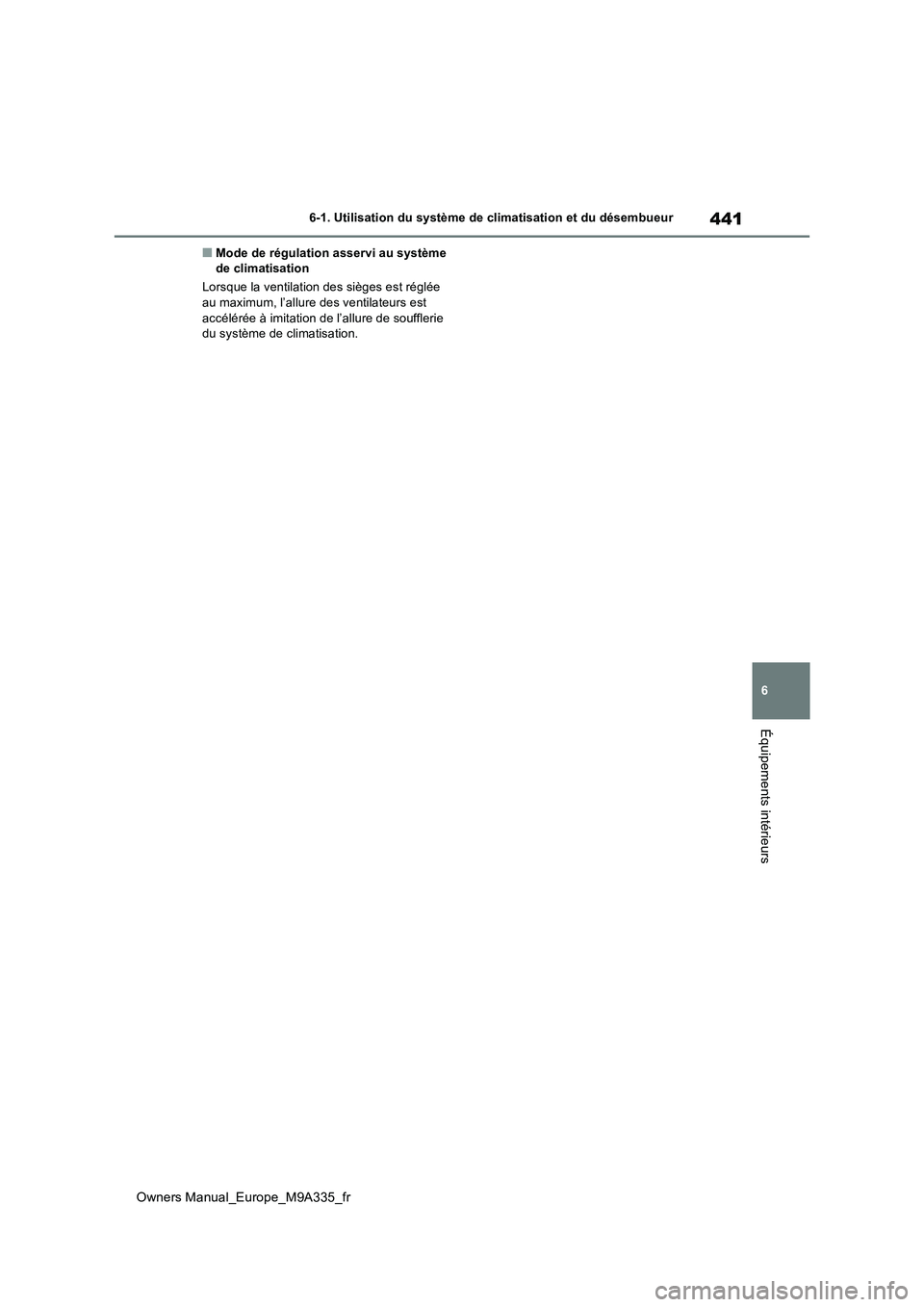 TOYOTA BZ4X 2022 Notices Demploi (in French) 441
6
Owners Manual_Europe_M9A335_fr
6-1. Utilisation du système de climatisation et du désembueur
Équipements intérieurs
■Mode de régulation asservi au système de climatisation
Lorsque la v TOYOTA BZ4X 2022 Notices Demploi (in French) 441
6
Owners Manual_Europe_M9A335_fr
6-1. Utilisation du système de climatisation et du désembueur
Équipements intérieurs
■Mode de régulation asservi au système de climatisation
Lorsque la v