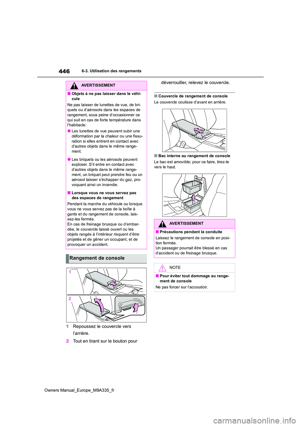 TOYOTA BZ4X 2022 Notices Demploi (in French) 446
Owners Manual_Europe_M9A335_fr
6-3. Utilisation des rangements
1Repoussez le couvercle vers
l’arrière.
2 Tout en tirant sur le bouton pour
déverrouiller, relevez le couvercle.
■Couvercl TOYOTA BZ4X 2022 Notices Demploi (in French) 446
Owners Manual_Europe_M9A335_fr
6-3. Utilisation des rangements
1Repoussez le couvercle vers
l’arrière.
2 Tout en tirant sur le bouton pour
déverrouiller, relevez le couvercle.
■Couvercl