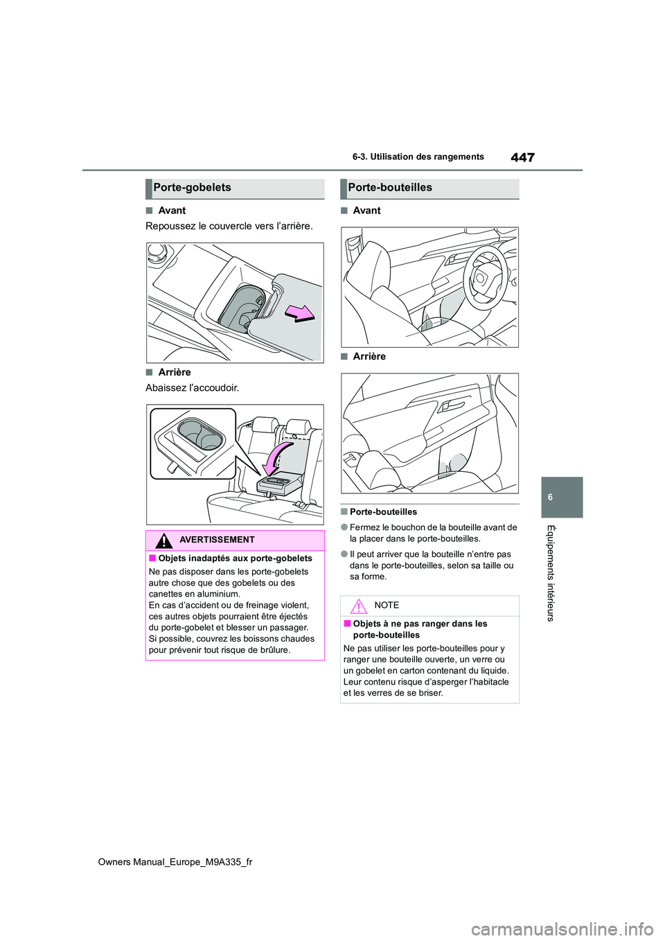 TOYOTA BZ4X 2022 Notices Demploi (in French) 447
6
Owners Manual_Europe_M9A335_fr
6-3. Utilisation des rangements
Équipements intérieurs
■Avant
Repoussez le couvercle vers l’arrière.
■Arrière
Abaissez l’accoudoir.
■Avant
■Arriè TOYOTA BZ4X 2022 Notices Demploi (in French) 447
6
Owners Manual_Europe_M9A335_fr
6-3. Utilisation des rangements
Équipements intérieurs
■Avant
Repoussez le couvercle vers l’arrière.
■Arrière
Abaissez l’accoudoir.
■Avant
■Arriè