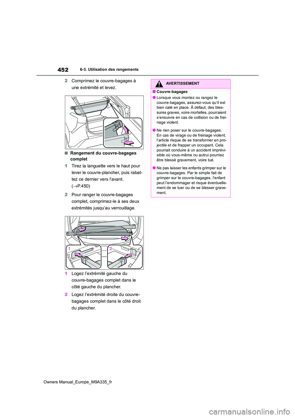 TOYOTA BZ4X 2022  Notices Demploi (in French) 452
Owners Manual_Europe_M9A335_fr
6-3. Utilisation des rangements
2Comprimez le couvre-bagages à  
une extrémité et levez.
■Rangement du couvre-bagages  
complet 
1 Tirez la languette vers le ha