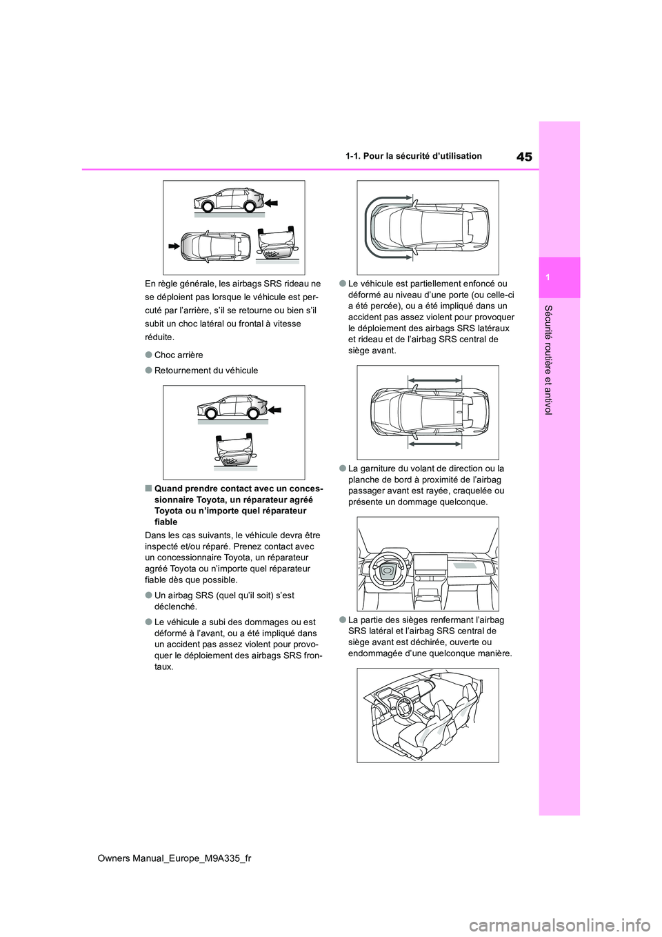 TOYOTA BZ4X 2022 Notices Demploi (in French) 45
1
Owners Manual_Europe_M9A335_fr
1-1. Pour la sécurité d’utilisation
Sécurité routière et antivol
En règle générale, les airbags SRS rideau ne
se déploient pas lorsque le véhicule est TOYOTA BZ4X 2022 Notices Demploi (in French) 45
1
Owners Manual_Europe_M9A335_fr
1-1. Pour la sécurité d’utilisation
Sécurité routière et antivol
En règle générale, les airbags SRS rideau ne
se déploient pas lorsque le véhicule est