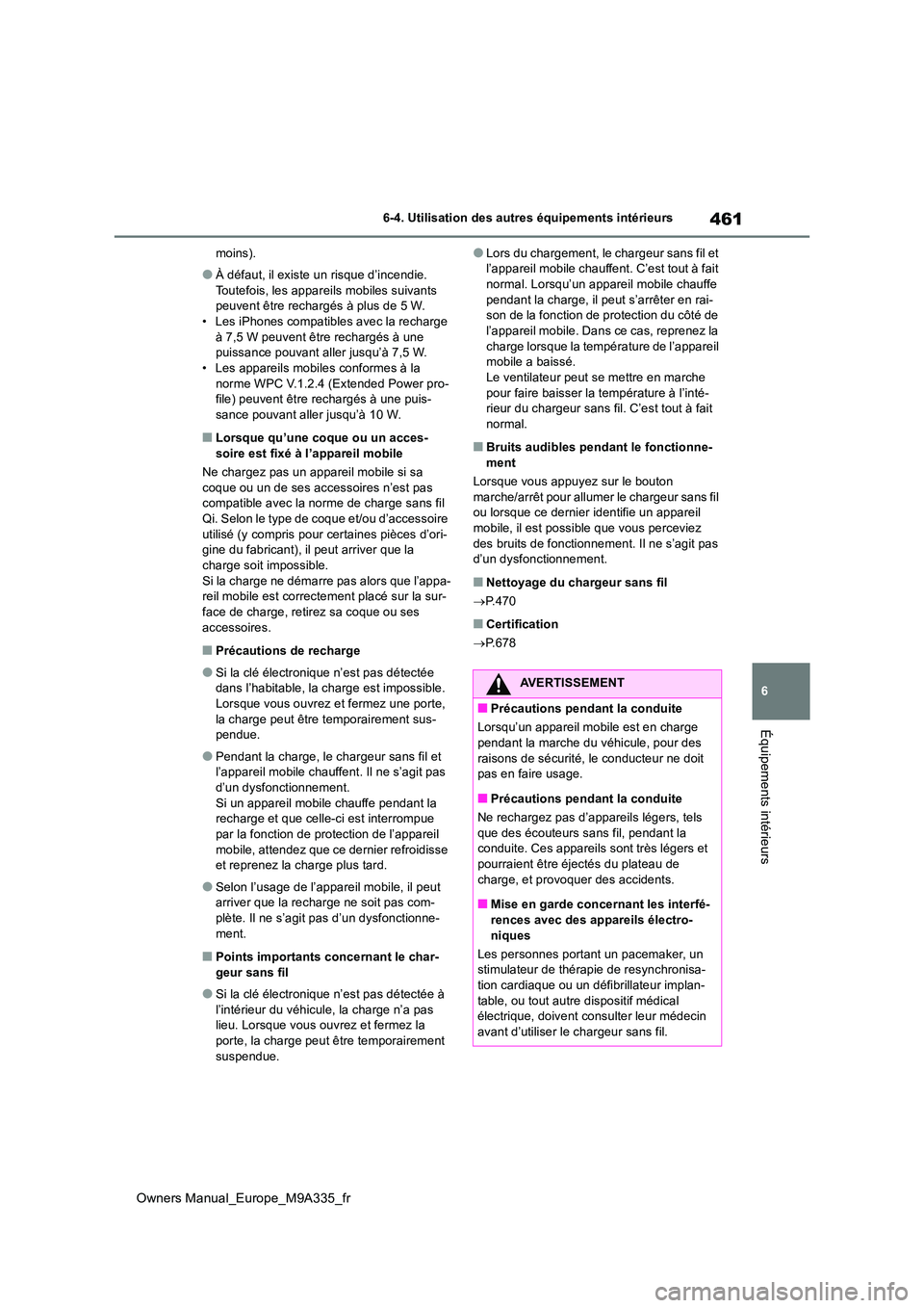 TOYOTA BZ4X 2022  Notices Demploi (in French) 461
6
Owners Manual_Europe_M9A335_fr
6-4. Utilisation des autres équipements intérieurs
Équipements intérieurs
moins).
●À défaut, il existe un risque d’incendie.  
Toutefois, les appareils m