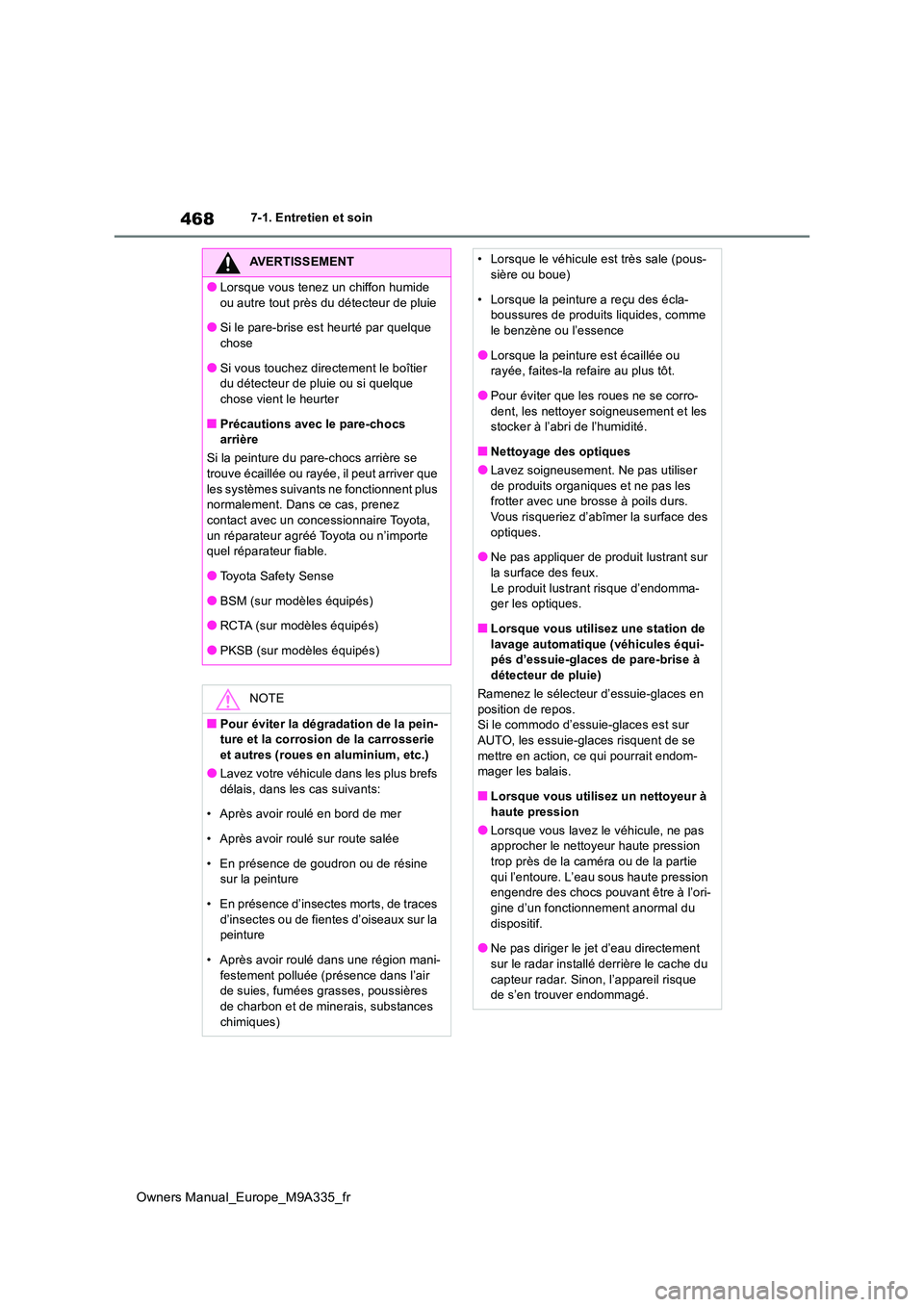 TOYOTA BZ4X 2022  Notices Demploi (in French) 468
Owners Manual_Europe_M9A335_fr
7-1. Entretien et soin
AVERTISSEMENT
●Lorsque vous tenez un chiffon humide  
ou autre tout près du détecteur de pluie
●Si le pare-brise est heurté par quelque