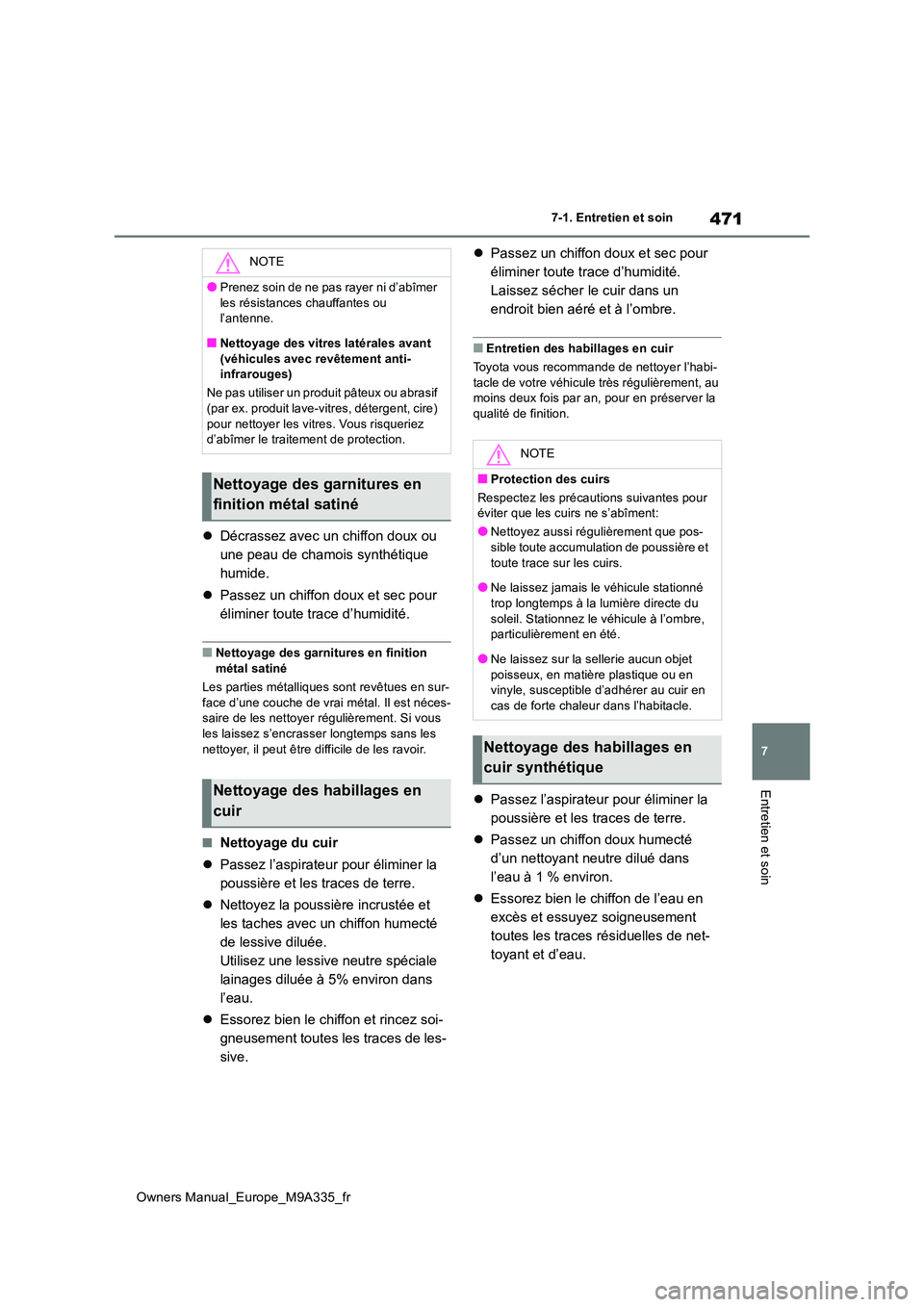 TOYOTA BZ4X 2022 Notices Demploi (in French) 471
7
Owners Manual_Europe_M9A335_fr
7-1. Entretien et soin
Entretien et soin
Décrassez avec un chiffon doux ou
une peau de chamois synthétique
humide.
Passez un chiffon doux et sec pour TOYOTA BZ4X 2022 Notices Demploi (in French) 471
7
Owners Manual_Europe_M9A335_fr
7-1. Entretien et soin
Entretien et soin
Décrassez avec un chiffon doux ou
une peau de chamois synthétique
humide.
Passez un chiffon doux et sec pour