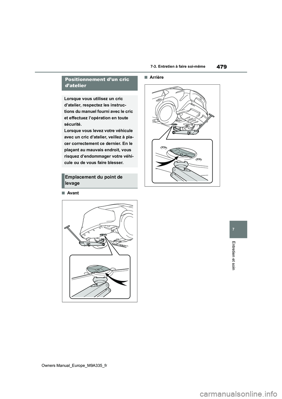 TOYOTA BZ4X 2022 Notices Demploi (in French) 479
7
Owners Manual_Europe_M9A335_fr
7-3. Entretien à faire soi-même
Entretien et soin
■Avant
■ArrièrePositionnement d’un cric
d’atelier
Lorsque vous utilisez un cric
d’atelier, respe TOYOTA BZ4X 2022 Notices Demploi (in French) 479
7
Owners Manual_Europe_M9A335_fr
7-3. Entretien à faire soi-même
Entretien et soin
■Avant
■ArrièrePositionnement d’un cric
d’atelier
Lorsque vous utilisez un cric
d’atelier, respe