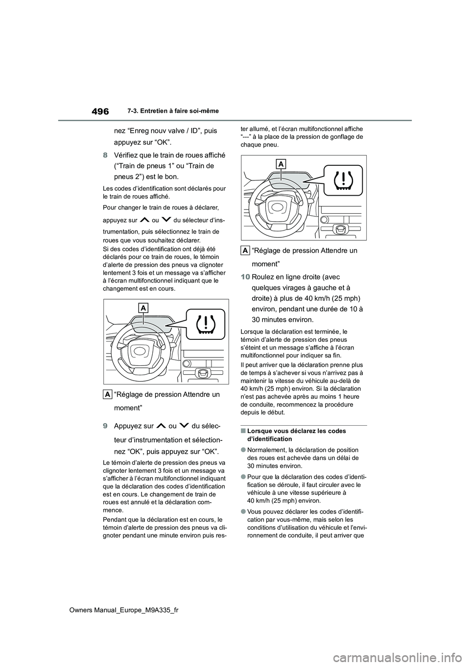 TOYOTA BZ4X 2022 Notices Demploi (in French) 496
Owners Manual_Europe_M9A335_fr
7-3. Entretien à faire soi-même
nez “Enreg nouv valve / ID”, puis
appuyez sur “OK”.
8 Vérifiez que le train de roues affiché
(“Train de pneus 1” TOYOTA BZ4X 2022 Notices Demploi (in French) 496
Owners Manual_Europe_M9A335_fr
7-3. Entretien à faire soi-même
nez “Enreg nouv valve / ID”, puis
appuyez sur “OK”.
8 Vérifiez que le train de roues affiché
(“Train de pneus 1”