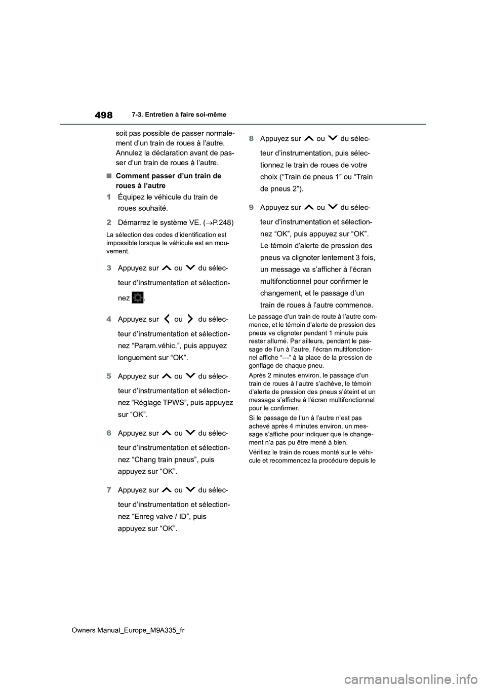 TOYOTA BZ4X 2022 Notices Demploi (in French) 498
Owners Manual_Europe_M9A335_fr
7-3. Entretien à faire soi-même
soit pas possible de passer normale-
ment d’un train de roues à l’autre.
Annulez la déclaration avant de pas-
ser d’un tr TOYOTA BZ4X 2022 Notices Demploi (in French) 498
Owners Manual_Europe_M9A335_fr
7-3. Entretien à faire soi-même
soit pas possible de passer normale-
ment d’un train de roues à l’autre.
Annulez la déclaration avant de pas-
ser d’un tr