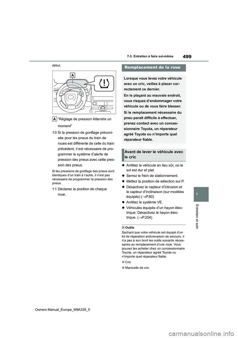 TOYOTA BZ4X 2022  Notices Demploi (in French) 499
7
Owners Manual_Europe_M9A335_fr
7-3. Entretien à faire soi-même
Entretien et soin
début.
“Réglage de pression Attendre un  
moment” 
10 Si la pression de gonflage préconi- 
sée pour les