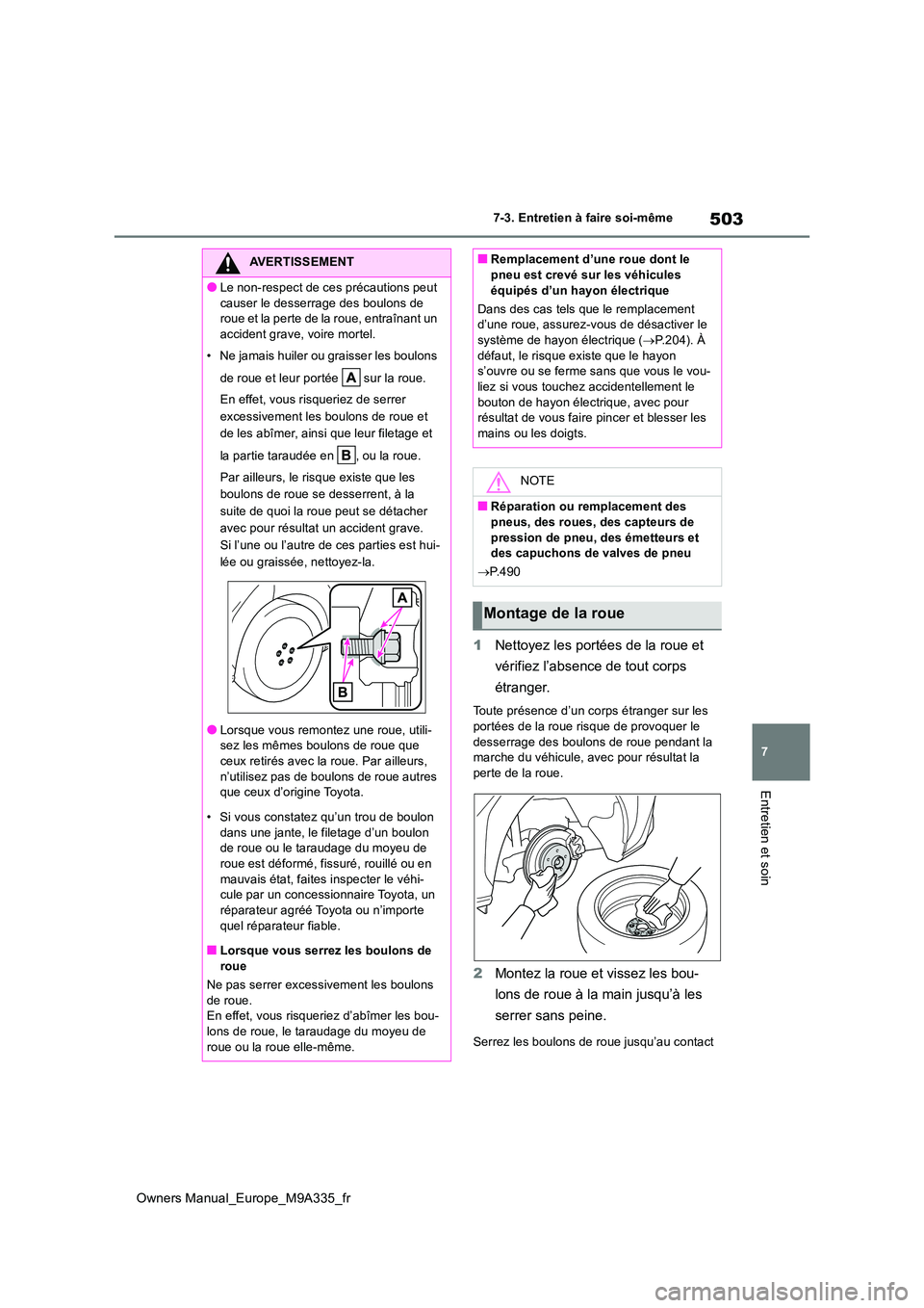 TOYOTA BZ4X 2022 Notices Demploi (in French) 503
7
Owners Manual_Europe_M9A335_fr
7-3. Entretien à faire soi-même
Entretien et soin
1Nettoyez les portées de la roue et
vérifiez l’absence de tout corps
étranger.
Toute présence d’un TOYOTA BZ4X 2022 Notices Demploi (in French) 503
7
Owners Manual_Europe_M9A335_fr
7-3. Entretien à faire soi-même
Entretien et soin
1Nettoyez les portées de la roue et
vérifiez l’absence de tout corps
étranger.
Toute présence d’un