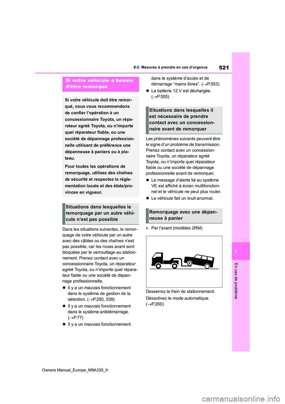 TOYOTA BZ4X 2022 Notices Demploi (in French) 521
8
Owners Manual_Europe_M9A335_fr
8-2. Mesures à prendre en cas d’urgence
En cas de problème
8-2.Mesures à prendre en cas d’urgence
Dans les situations suivantes, le remor-
quage de votre v TOYOTA BZ4X 2022 Notices Demploi (in French) 521
8
Owners Manual_Europe_M9A335_fr
8-2. Mesures à prendre en cas d’urgence
En cas de problème
8-2.Mesures à prendre en cas d’urgence
Dans les situations suivantes, le remor-
quage de votre v
