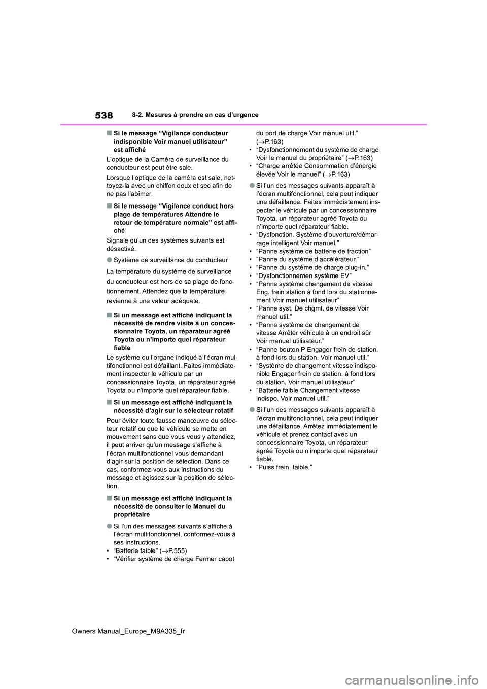 TOYOTA BZ4X 2022 Notices Demploi (in French) 538
Owners Manual_Europe_M9A335_fr
8-2. Mesures à prendre en cas d’urgence
■Si le message “Vigilance conducteur indisponible Voir manuel utilisateur” est affiché
L’optique de la Caméra TOYOTA BZ4X 2022 Notices Demploi (in French) 538
Owners Manual_Europe_M9A335_fr
8-2. Mesures à prendre en cas d’urgence
■Si le message “Vigilance conducteur indisponible Voir manuel utilisateur” est affiché
L’optique de la Caméra