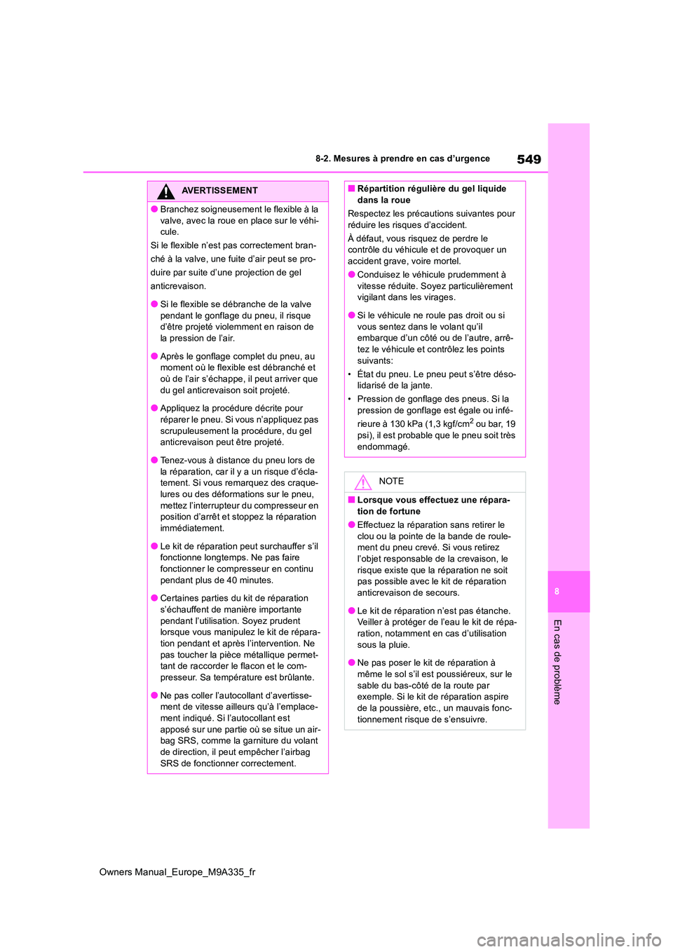 TOYOTA BZ4X 2022 Notices Demploi (in French) 549
8
Owners Manual_Europe_M9A335_fr
8-2. Mesures à prendre en cas d’urgence
En cas de problème
AVERTISSEMENT
●Branchez soigneusement le flexible à la
valve, avec la roue en place sur le véh TOYOTA BZ4X 2022 Notices Demploi (in French) 549
8
Owners Manual_Europe_M9A335_fr
8-2. Mesures à prendre en cas d’urgence
En cas de problème
AVERTISSEMENT
●Branchez soigneusement le flexible à la
valve, avec la roue en place sur le véh