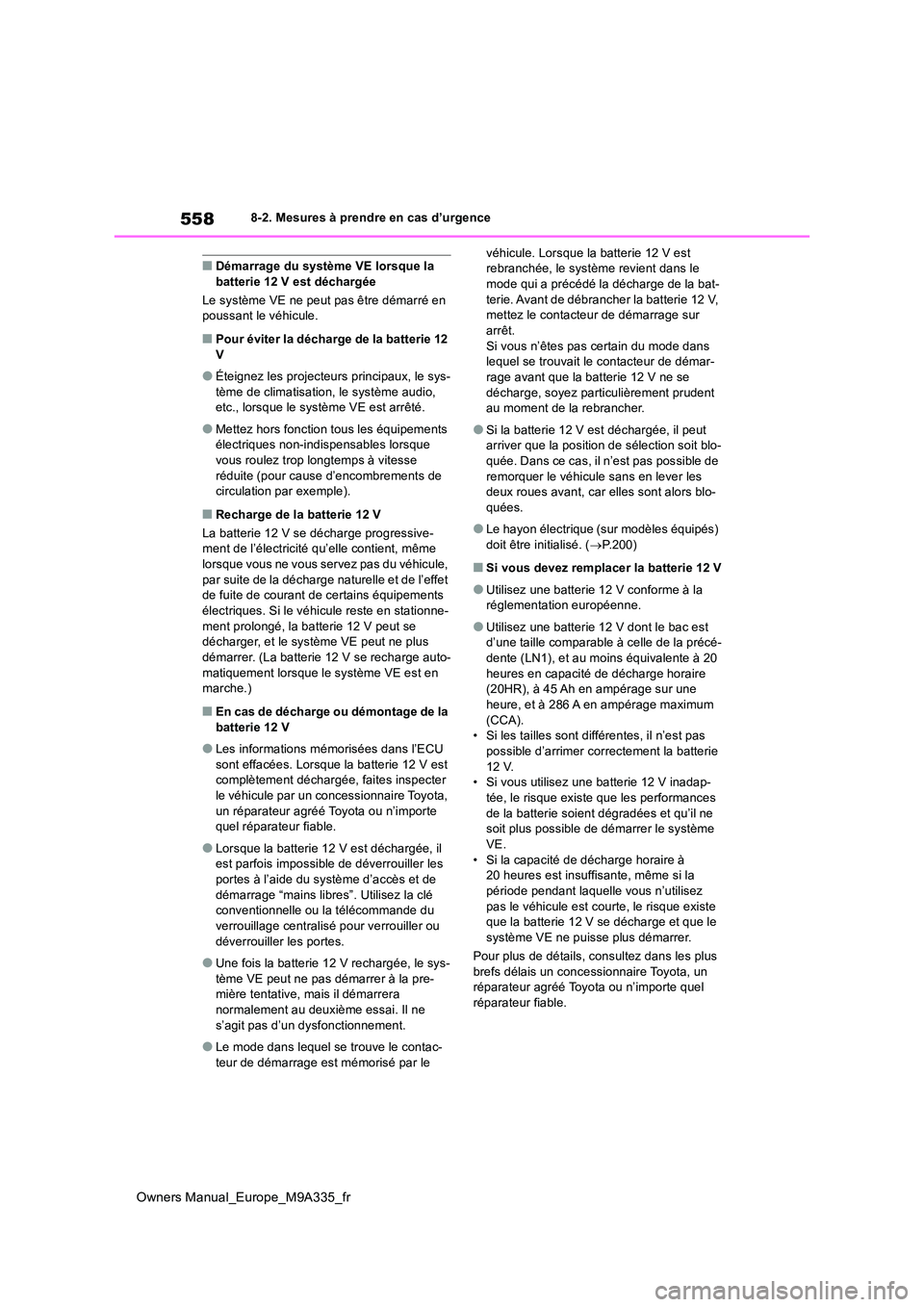 TOYOTA BZ4X 2022 Notices Demploi (in French) 558
Owners Manual_Europe_M9A335_fr
8-2. Mesures à prendre en cas d’urgence
■Démarrage du système VE lorsque la batterie 12 V est déchargée
Le système VE ne peut pas être démarré en pou TOYOTA BZ4X 2022 Notices Demploi (in French) 558
Owners Manual_Europe_M9A335_fr
8-2. Mesures à prendre en cas d’urgence
■Démarrage du système VE lorsque la batterie 12 V est déchargée
Le système VE ne peut pas être démarré en pou