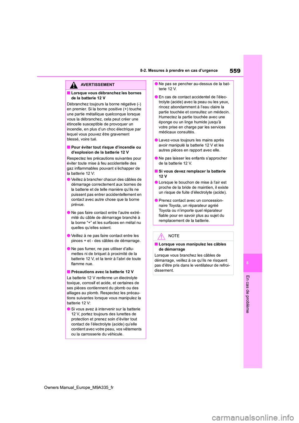 TOYOTA BZ4X 2022 Notices Demploi (in French) 559
8
Owners Manual_Europe_M9A335_fr
8-2. Mesures à prendre en cas d’urgence
En cas de problème
AVERTISSEMENT
■Lorsque vous débranchez les bornes
de la batterie 12 V
Débranchez toujours la TOYOTA BZ4X 2022 Notices Demploi (in French) 559
8
Owners Manual_Europe_M9A335_fr
8-2. Mesures à prendre en cas d’urgence
En cas de problème
AVERTISSEMENT
■Lorsque vous débranchez les bornes
de la batterie 12 V
Débranchez toujours la