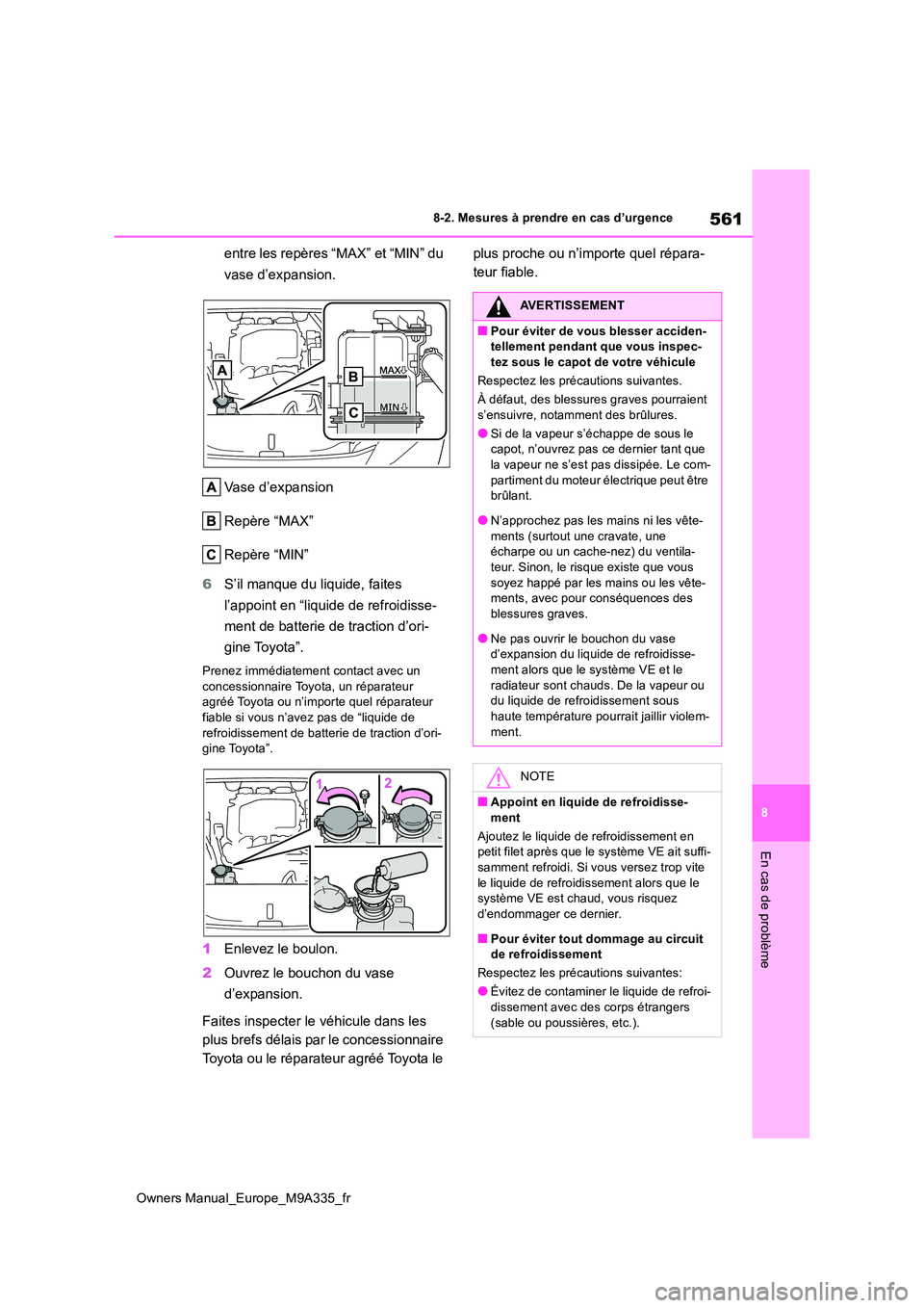 TOYOTA BZ4X 2022 Notices Demploi (in French) 561
8
Owners Manual_Europe_M9A335_fr
8-2. Mesures à prendre en cas d’urgence
En cas de problème
entre les repères “MAX” et “MIN” du
vase d’expansion.
Vase d’expansion
Repère “M TOYOTA BZ4X 2022 Notices Demploi (in French) 561
8
Owners Manual_Europe_M9A335_fr
8-2. Mesures à prendre en cas d’urgence
En cas de problème
entre les repères “MAX” et “MIN” du
vase d’expansion.
Vase d’expansion
Repère “M