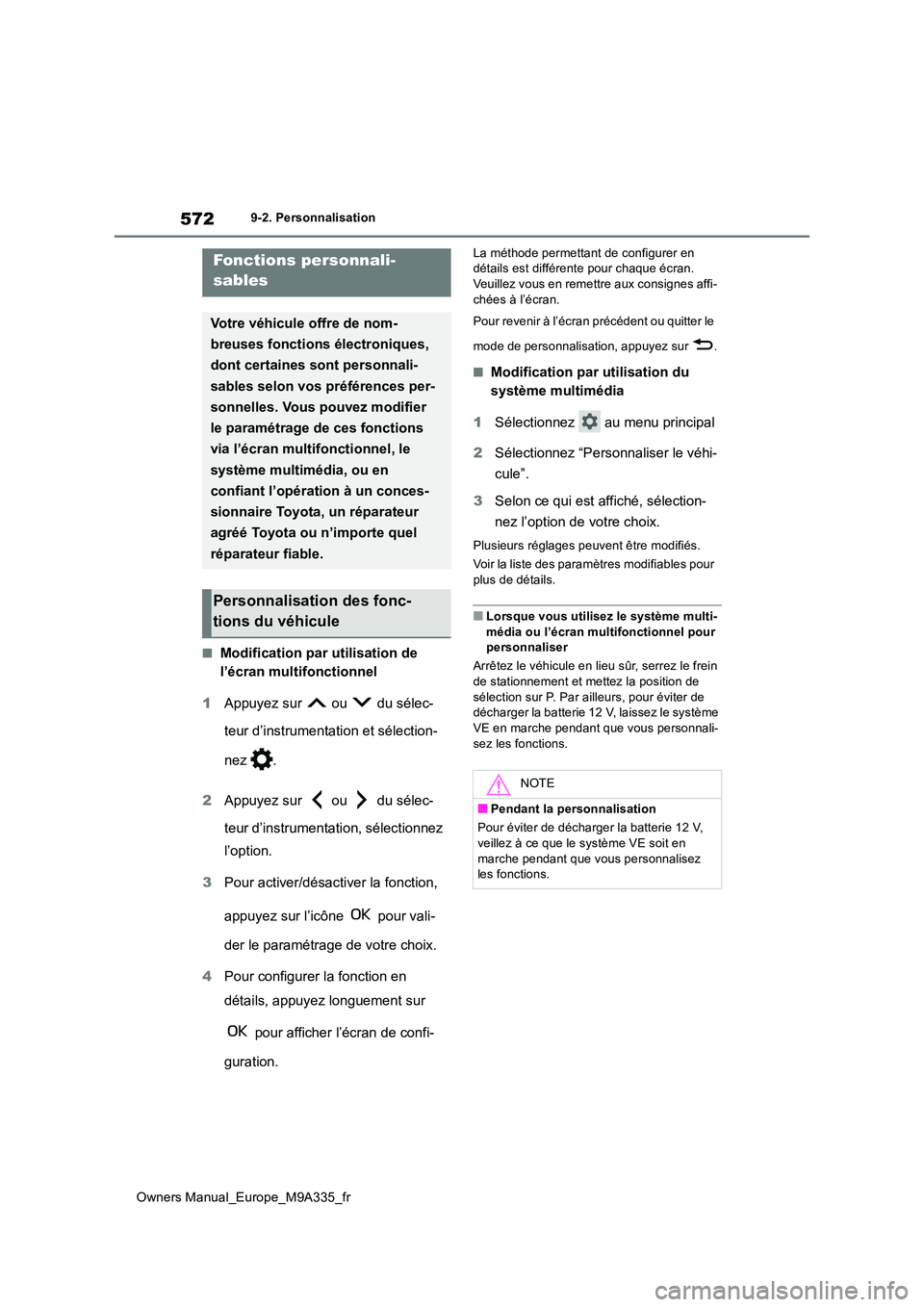 TOYOTA BZ4X 2022 Notices Demploi (in French) 572
Owners Manual_Europe_M9A335_fr
9-2. Personnalisation
9-2.Personna lisation
■Modification par utilisation de
l’écran multifonctionnel
1 Appuyez sur ou du sélec-
teur d’instrumentati TOYOTA BZ4X 2022 Notices Demploi (in French) 572
Owners Manual_Europe_M9A335_fr
9-2. Personnalisation
9-2.Personna lisation
■Modification par utilisation de
l’écran multifonctionnel
1 Appuyez sur ou du sélec-
teur d’instrumentati