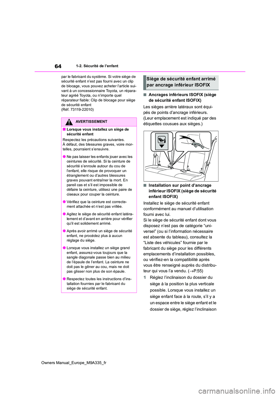 TOYOTA BZ4X 2022 Notices Demploi (in French) 64
Owners Manual_Europe_M9A335_fr
1-2. Sécurité de l’enfant
par le fabricant du système. Si votre siège de sécurité enfant n’est pas fourni avec un clip de blocage, vous pouvez acheter l TOYOTA BZ4X 2022 Notices Demploi (in French) 64
Owners Manual_Europe_M9A335_fr
1-2. Sécurité de l’enfant
par le fabricant du système. Si votre siège de sécurité enfant n’est pas fourni avec un clip de blocage, vous pouvez acheter l