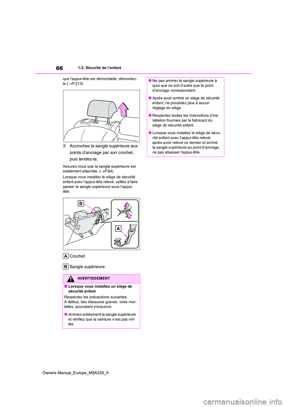 TOYOTA BZ4X 2022 Notices Demploi (in French) 66
Owners Manual_Europe_M9A335_fr
1-2. Sécurité de l’enfant
que l’appui-tête est démontable, démontez- le.( P.213)
2Accrochez la sangle supérieure aux
points d’ancrage par son croche TOYOTA BZ4X 2022 Notices Demploi (in French) 66
Owners Manual_Europe_M9A335_fr
1-2. Sécurité de l’enfant
que l’appui-tête est démontable, démontez- le.( P.213)
2Accrochez la sangle supérieure aux
points d’ancrage par son croche