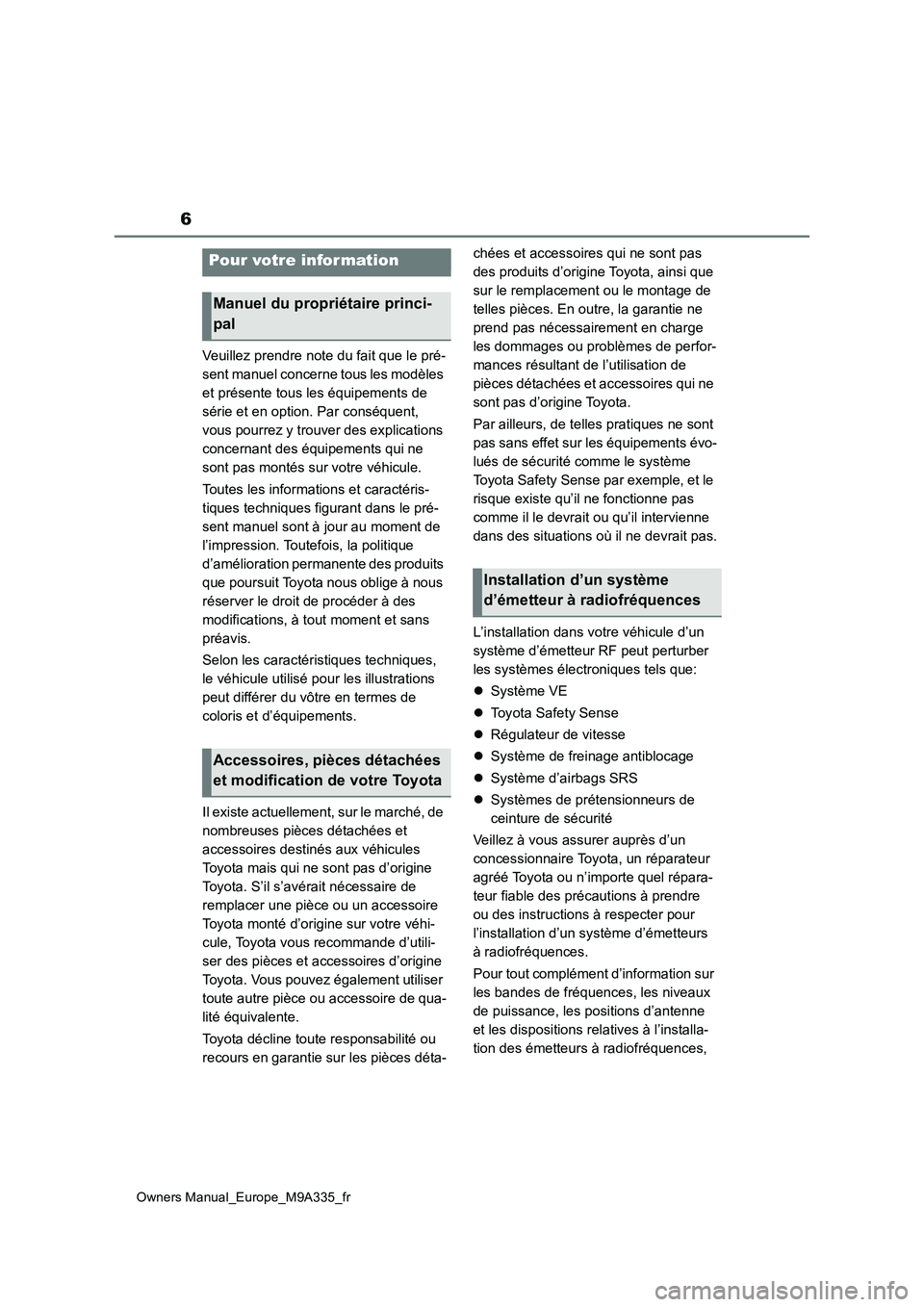 TOYOTA BZ4X 2022 Notices Demploi (in French) 6
Owners Manual_Europe_M9A335_fr
Veuillez prendre note du fait que le pré-
sent manuel concerne tous les modèles
et présente tous les équipements de
série et en option. Par conséquent,
vous TOYOTA BZ4X 2022 Notices Demploi (in French) 6
Owners Manual_Europe_M9A335_fr
Veuillez prendre note du fait que le pré-
sent manuel concerne tous les modèles
et présente tous les équipements de
série et en option. Par conséquent,
vous