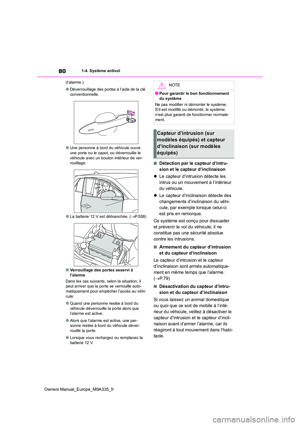 TOYOTA BZ4X 2022 Notices Demploi (in French) 80
Owners Manual_Europe_M9A335_fr
1-4. Système antivol
d’alarme.)
●Déverrouillage des portes à l’aide de la clé
conventionnelle.
●Une personne à bord du véhicule ouvre
une porte ou l TOYOTA BZ4X 2022 Notices Demploi (in French) 80
Owners Manual_Europe_M9A335_fr
1-4. Système antivol
d’alarme.)
●Déverrouillage des portes à l’aide de la clé
conventionnelle.
●Une personne à bord du véhicule ouvre
une porte ou l