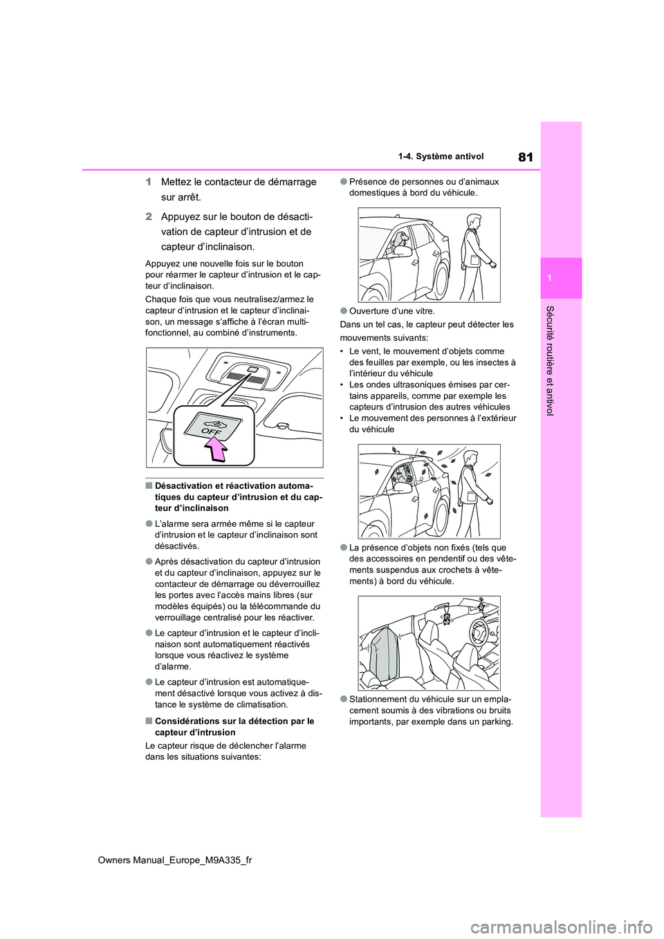 TOYOTA BZ4X 2022 Notices Demploi (in French) 81
1
Owners Manual_Europe_M9A335_fr
1-4. Système antivol
Sécurité routière et antivol
1Mettez le contacteur de démarrage
sur arrêt.
2 Appuyez sur le bouton de désacti-
vation de capteur d TOYOTA BZ4X 2022 Notices Demploi (in French) 81
1
Owners Manual_Europe_M9A335_fr
1-4. Système antivol
Sécurité routière et antivol
1Mettez le contacteur de démarrage
sur arrêt.
2 Appuyez sur le bouton de désacti-
vation de capteur d