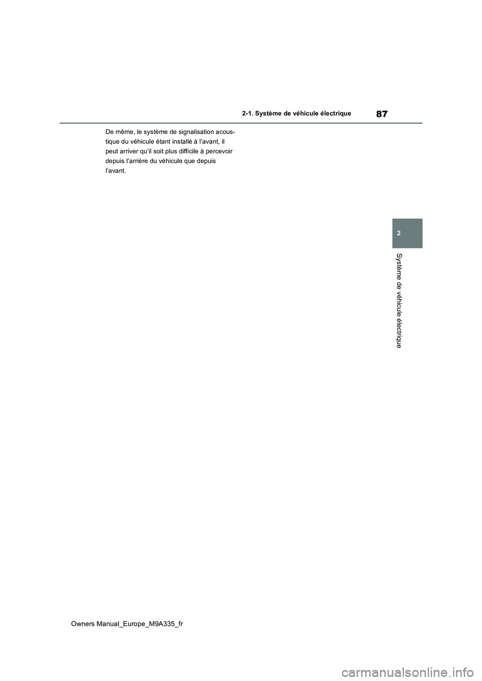 TOYOTA BZ4X 2022 Notices Demploi (in French) 87
2
Owners Manual_Europe_M9A335_fr
2-1. Système de véhicule électrique
Système de véhicule électrique
De même, le système de signalisation acous-
tique du véhicule étant installé à l’a TOYOTA BZ4X 2022 Notices Demploi (in French) 87
2
Owners Manual_Europe_M9A335_fr
2-1. Système de véhicule électrique
Système de véhicule électrique
De même, le système de signalisation acous-
tique du véhicule étant installé à l’a