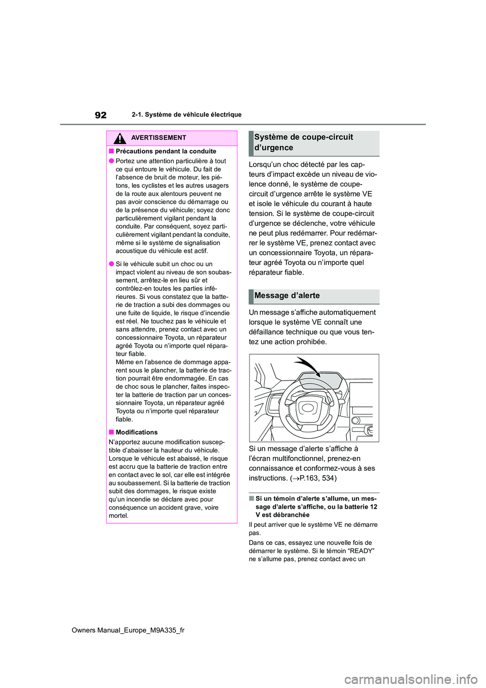 TOYOTA BZ4X 2022 Notices Demploi (in French) 92
Owners Manual_Europe_M9A335_fr
2-1. Système de véhicule électrique
Lorsqu’un choc détecté par les cap-
teurs d’impact excède un niveau de vio-
lence donné, le système de coupe-
circuit TOYOTA BZ4X 2022 Notices Demploi (in French) 92
Owners Manual_Europe_M9A335_fr
2-1. Système de véhicule électrique
Lorsqu’un choc détecté par les cap-
teurs d’impact excède un niveau de vio-
lence donné, le système de coupe-
circuit