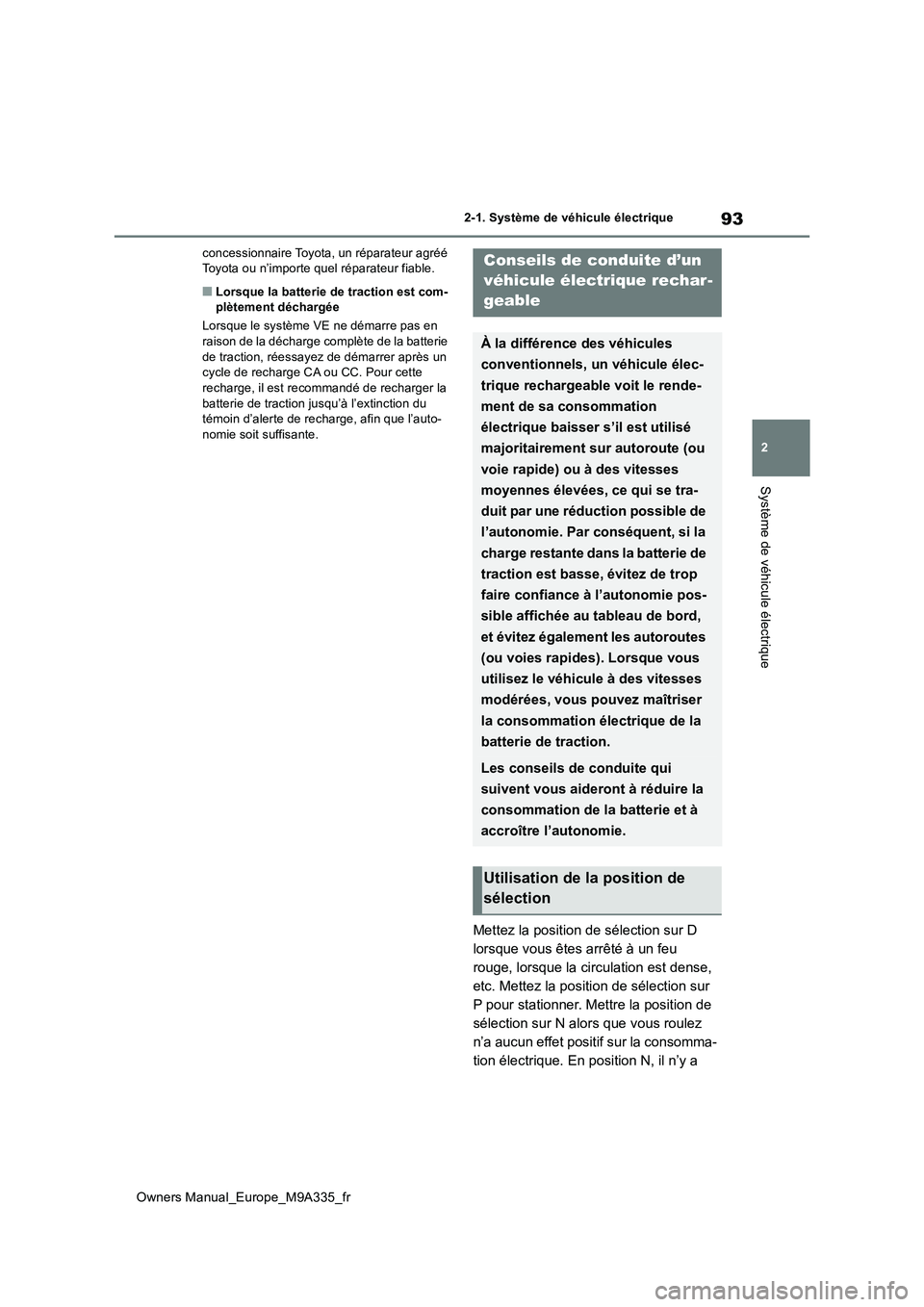 TOYOTA BZ4X 2022 Notices Demploi (in French) 93
2
Owners Manual_Europe_M9A335_fr
2-1. Système de véhicule électrique
Système de véhicule électrique
concessionnaire Toyota, un réparateur agréé Toyota ou n’importe quel réparateur fiab TOYOTA BZ4X 2022 Notices Demploi (in French) 93
2
Owners Manual_Europe_M9A335_fr
2-1. Système de véhicule électrique
Système de véhicule électrique
concessionnaire Toyota, un réparateur agréé Toyota ou n’importe quel réparateur fiab
