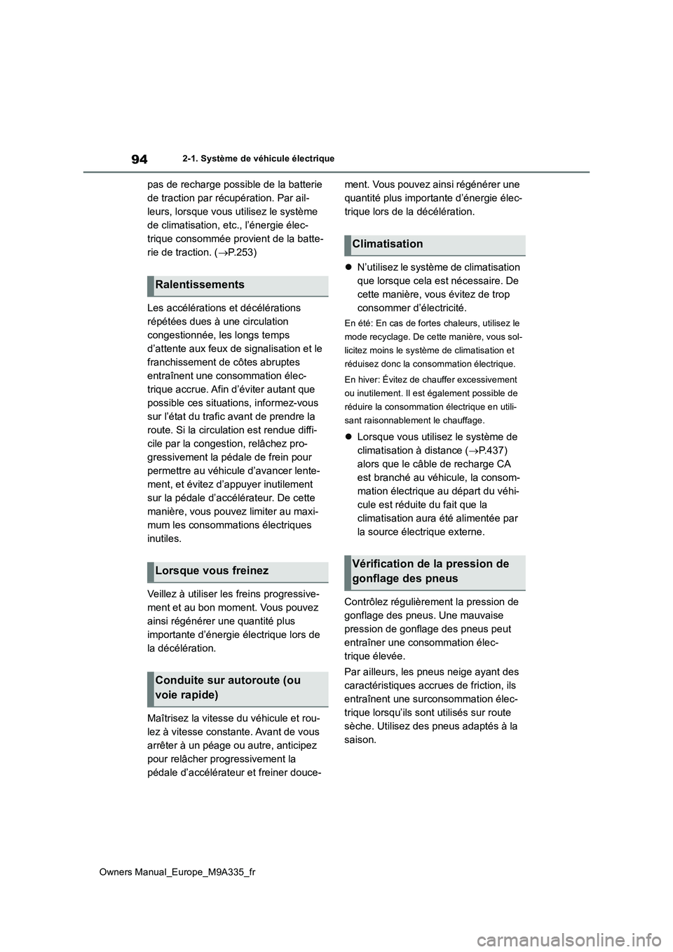 TOYOTA BZ4X 2022 Notices Demploi (in French) 94
Owners Manual_Europe_M9A335_fr
2-1. Système de véhicule électrique
pas de recharge possible de la batterie
de traction par récupération. Par ail-
leurs, lorsque vous utilisez le système
de TOYOTA BZ4X 2022 Notices Demploi (in French) 94
Owners Manual_Europe_M9A335_fr
2-1. Système de véhicule électrique
pas de recharge possible de la batterie
de traction par récupération. Par ail-
leurs, lorsque vous utilisez le système
de