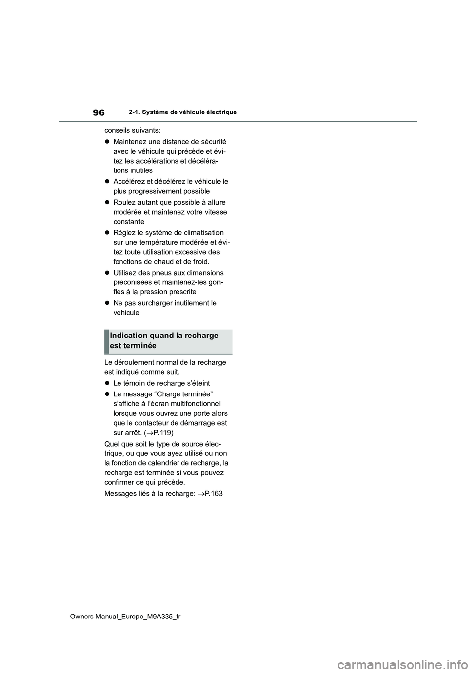 TOYOTA BZ4X 2022 Notices Demploi (in French) 96
Owners Manual_Europe_M9A335_fr
2-1. Système de véhicule électrique
conseils suivants:
ï¬ Maintenez une distance de sécurité
avec le véhicule qui précède et évi-
tez les accélérations TOYOTA BZ4X 2022 Notices Demploi (in French) 96
Owners Manual_Europe_M9A335_fr
2-1. Système de véhicule électrique
conseils suivants:
ï¬ Maintenez une distance de sécurité
avec le véhicule qui précède et évi-
tez les accélérations