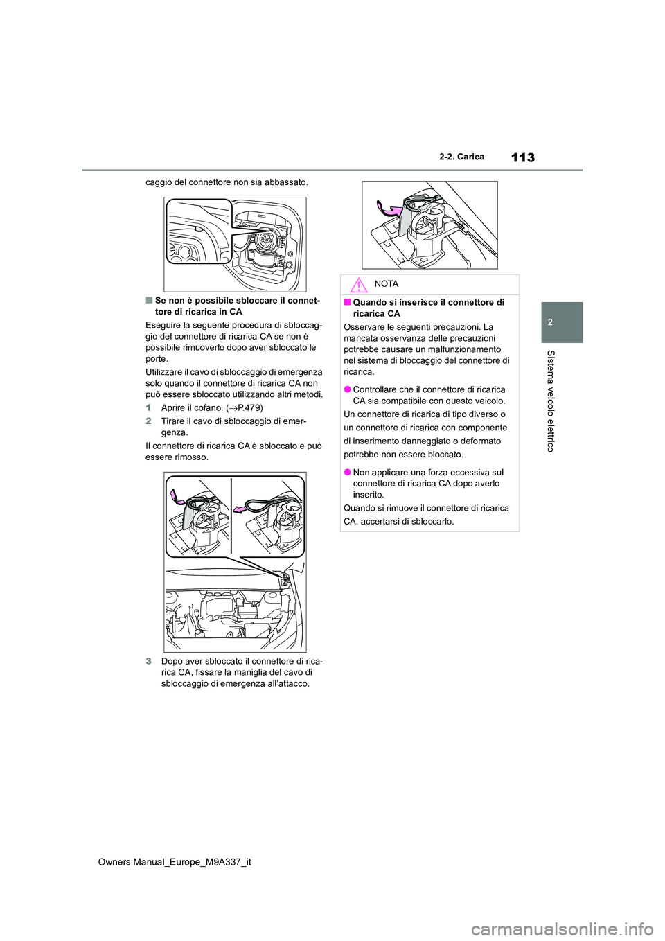 TOYOTA BZ4X 2022 Manuale duso (in Italian) 113
2
Owners Manual_Europe_M9A337_it
2-2. Carica
Sistema veicolo elettrico
caggio del connettore non sia abbassato.
■Se non è possibile sbloccare il connet-
tore di ricarica in CA
Eseguire la seg TOYOTA BZ4X 2022 Manuale duso (in Italian) 113
2
Owners Manual_Europe_M9A337_it
2-2. Carica
Sistema veicolo elettrico
caggio del connettore non sia abbassato.
■Se non è possibile sbloccare il connet-
tore di ricarica in CA
Eseguire la seg
