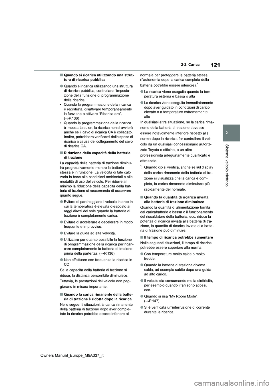 TOYOTA BZ4X 2022 Manuale duso (in Italian) 121
2
Owners Manual_Europe_M9A337_it
2-2. Carica
Sistema veicolo elettrico
■Quando si ricarica utilizzando una strut- tura di ricarica pubblica
●Quando si ricarica utilizzando una struttura di ric TOYOTA BZ4X 2022 Manuale duso (in Italian) 121
2
Owners Manual_Europe_M9A337_it
2-2. Carica
Sistema veicolo elettrico
■Quando si ricarica utilizzando una strut- tura di ricarica pubblica
●Quando si ricarica utilizzando una struttura di ric