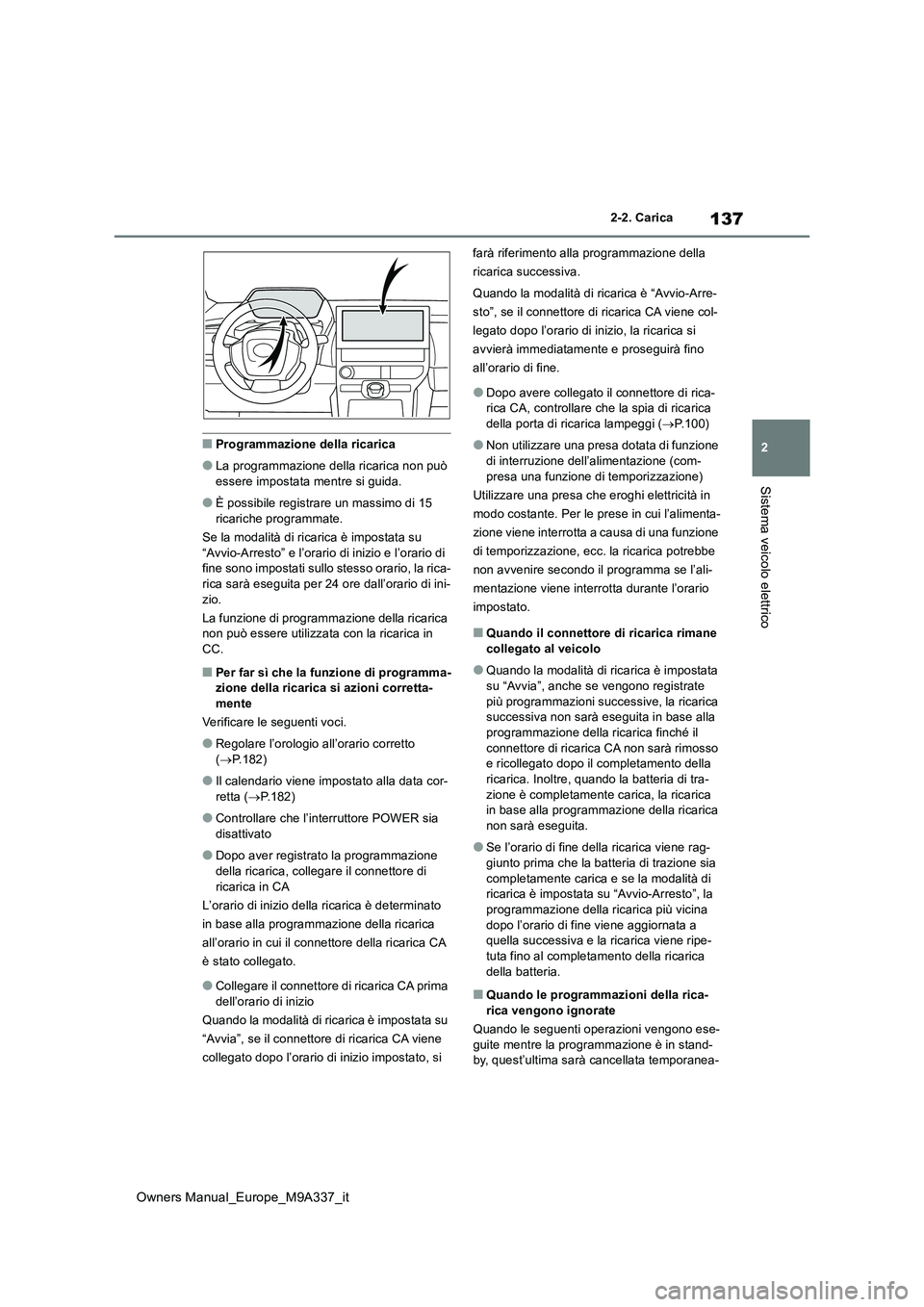 TOYOTA BZ4X 2022 Manuale duso (in Italian) 137
2
Owners Manual_Europe_M9A337_it
2-2. Carica
Sistema veicolo elettrico
■Programmazione della ricarica
●La programmazione della ricarica non può
essere impostata mentre si guida.
●È possi TOYOTA BZ4X 2022 Manuale duso (in Italian) 137
2
Owners Manual_Europe_M9A337_it
2-2. Carica
Sistema veicolo elettrico
■Programmazione della ricarica
●La programmazione della ricarica non può
essere impostata mentre si guida.
●È possi